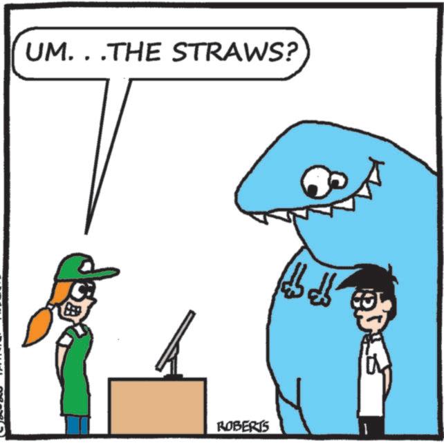 Fish OCR: UM. . .THE STRAWS? ROBERTS UM . . .THE STRAWS ? ROBERTS