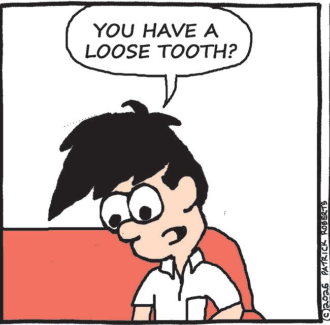 Fiction OCR: YOU HAVE A LOOSE TOOTH? 2026 PATRICK ROBERTS YOU HAVE A LOOSE TOOTH ? 2026 PATRICK ROBERTS