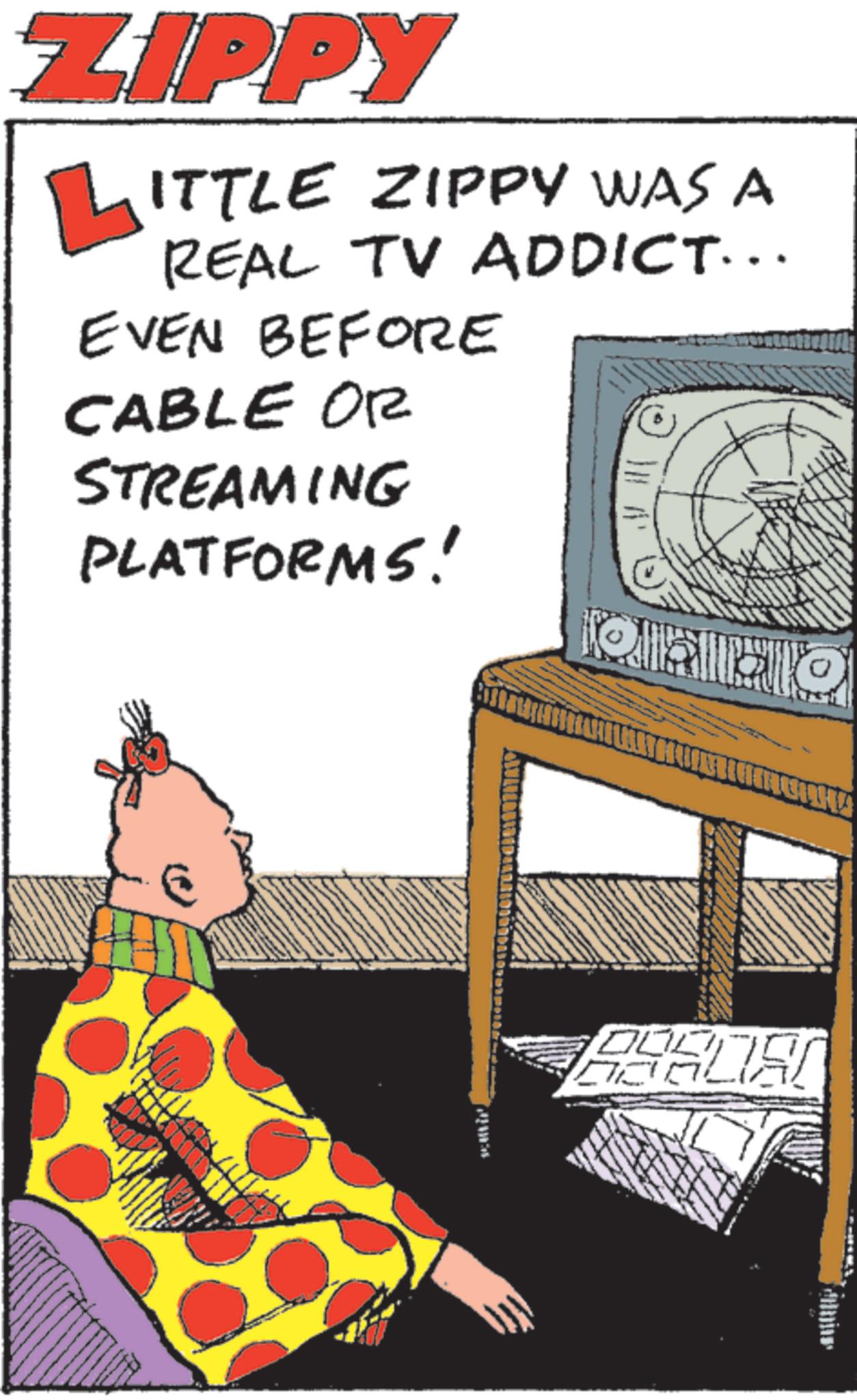 Photo caption OCR: ZIPPY LITTLE ZIPPY WAS A REAL TV ADDICT... EVEN BEFORE CABLE OR STREAMING PLATFORMS! ZIPPY LITTLE ZIPPY WAS A REAL TV ADDICT ... EVEN BEFORE CABLE OR STREAMING PLATFORMS !