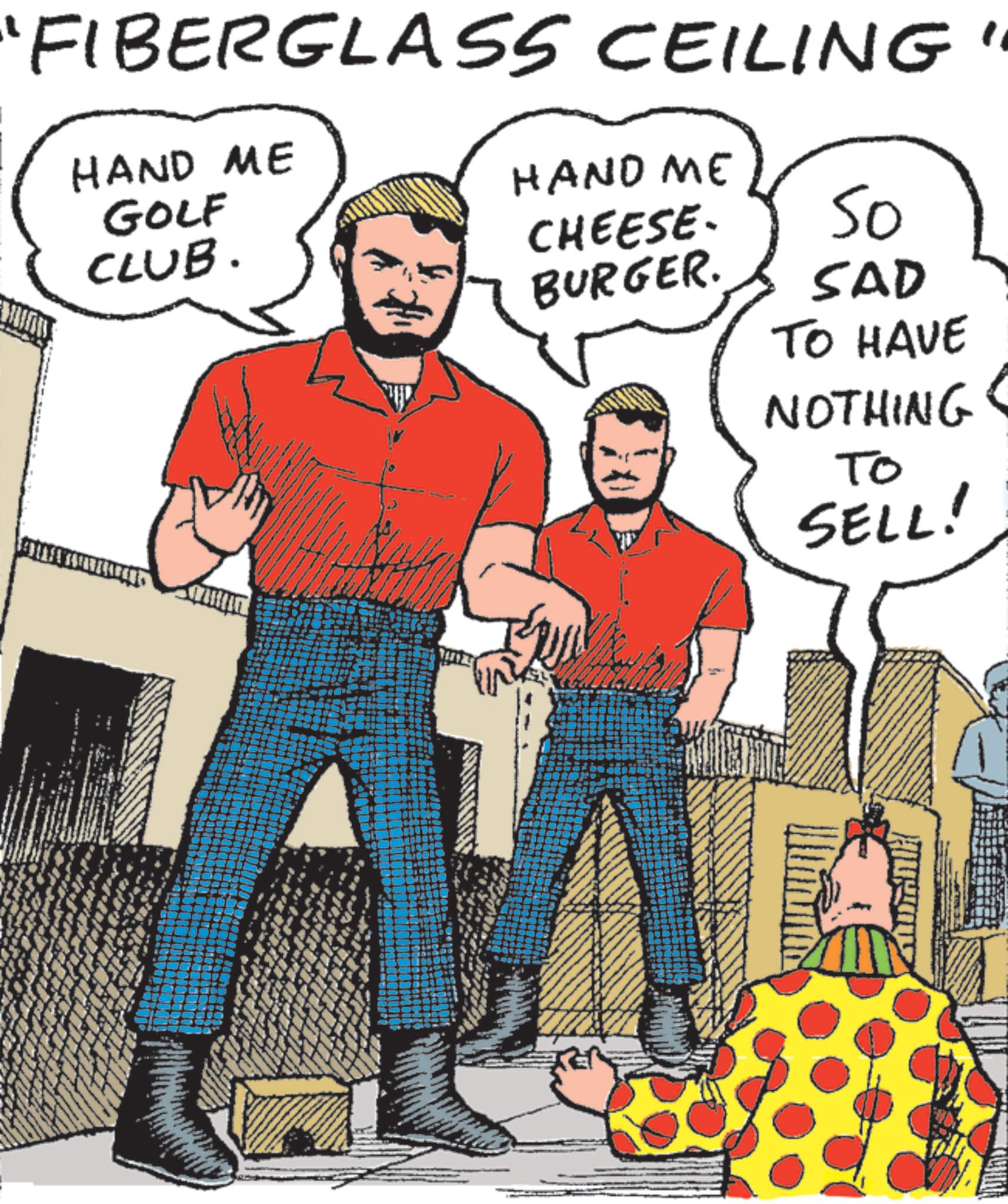 Graphics OCR: "FIBERGLASS CEILING' HAND ME GOLF CLUB. HAND ME CHEESE. 50 BURGER. SAD TO HAVE NOTHING To SELL! " FIBERGLASS CEILING ' HAND ME GOLF CLUB . HAND ME CHEESE . 50 BURGER . SAD TO HAVE NOTHING To SELL !
