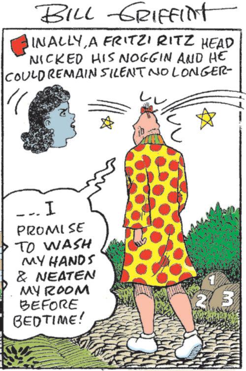 OCR: BILL GRIFFINT INALLYA FRITZI RITZ HEAD NICKED HIS NOGGIN AND HE COULD REMAIN SILENT NO LONGER- - I PROMISE TO WASH MY HANDS & NEATEN MY ROOM BEFORE BEDTIME! 1 23 BILL GRIFFINT INALLYA FRITZI RITZ HEAD NICKED HIS NOGGIN AND HE COULD REMAIN SILENT NO LONGER- - I PROMISE TO WASH MY HANDS & NEATEN MY ROOM BEFORE BEDTIME ! 1 23