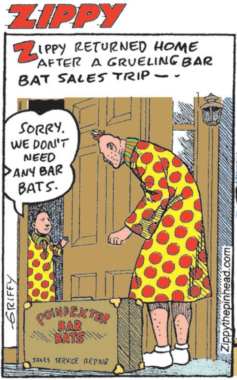 Animation OCR: GRIFFY ZIPPY ZIPPY RETURNED HOME AFTER A GRUELING BAR BAT SALES TRIP SORRY. WE DON'T NEED ANY BAR BATS. POINDEX TER 300 BAR BATS SALES SERVICE REPAIR Zippythepinhead.com GRIFFY ZIPPY ZIPPY RETURNED HOME AFTER A GRUELING BAR BAT SALES TRIP SORRY . WE DON'T NEED ANY BAR BATS . POINDEX TER 300 BAR BATS SALES SERVICE REPAIR Zippythepinhead.com