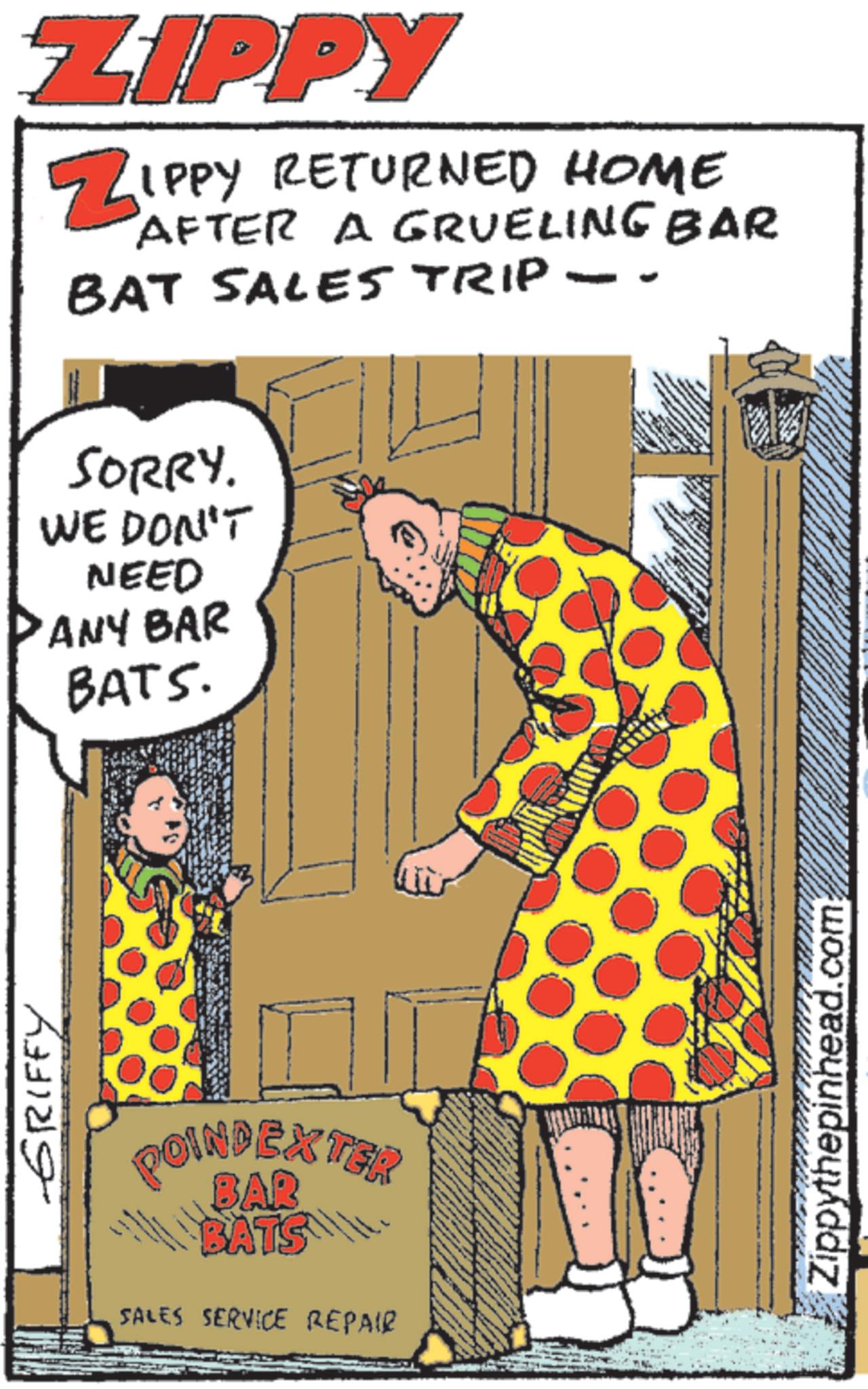 Animation OCR: GRIFFY ZIPPY ZIPPY RETURNED HOME AFTER A GRUELING BAR BAT SALES TRIP SORRY. WE DON'T NEED ANY BAR BATS. POINDEX TER 300 BAR BATS SALES SERVICE REPAIR Zippythepinhead.com GRIFFY ZIPPY ZIPPY RETURNED HOME AFTER A GRUELING BAR BAT SALES TRIP SORRY . WE DON'T NEED ANY BAR BATS . POINDEX TER 300 BAR BATS SALES SERVICE REPAIR Zippythepinhead.com