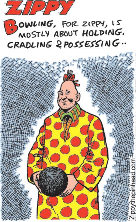 Comedy OCR: " ZIPPY BOWLING15 MOSTLY ABOUT HOLDING. CRADLING & POSSESSING.. . Zippythepinhead.com " ZIPPY BOWLINGFOR ZIPPY15 MOSTLY ABOUT HOLDING . CRADLING & POSSESSING .. . Zippythepinhead.com
