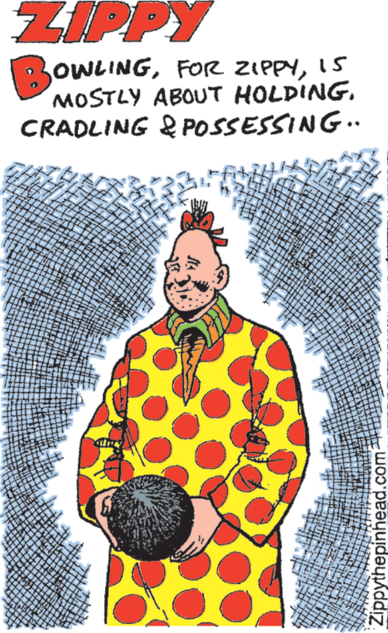 Comedy OCR: " ZIPPY BOWLING15 MOSTLY ABOUT HOLDING. CRADLING & POSSESSING.. . Zippythepinhead.com " ZIPPY BOWLINGFOR ZIPPY15 MOSTLY ABOUT HOLDING . CRADLING & POSSESSING .. . Zippythepinhead.com