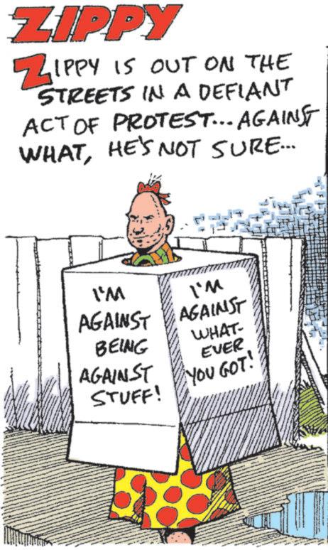 Humour OCR: ZIPPY ZIPPY IS OUT ON THE STREETS IN A DEFIANT ACT OF PROTEST... AGAINST WHATHE'S NOT SURE... I'M I'M AGAINST AGAINST BEING AGAINST STUFF! WHAT- EVER YOU GOT! ZIPPY ZIPPY IS OUT ON THE STREETS IN A DEFIANT ACT OF PROTEST ... AGAINST WHATHE'S NOT SURE ... I'M I'M AGAINST AGAINST BEING AGAINST STUFF ! WHAT- EVER YOU GOT !
