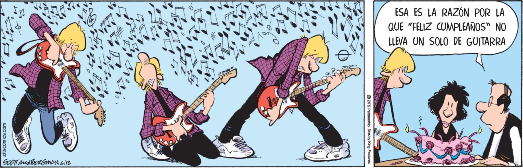 Bassist OCR: zitscomics.com SCOTT AMABORGMAN 6/13 0000 ESA ES LA RAZÓN POR LA QUE "FELIZ CUMPLEAÑOS" NO LLEVA UN SOLO DE GUITARRA ZITS Partnership. Dist. by King Features zitscomics.com SCOTT AMABORGMAN 6/13 0000 ESA ES LA RAZÓN POR LA QUE " FELIZ CUMPLEAÑOS " NO LLEVA UN SOLO DE GUITARRA ZITS Partnership . Dist . by King Features