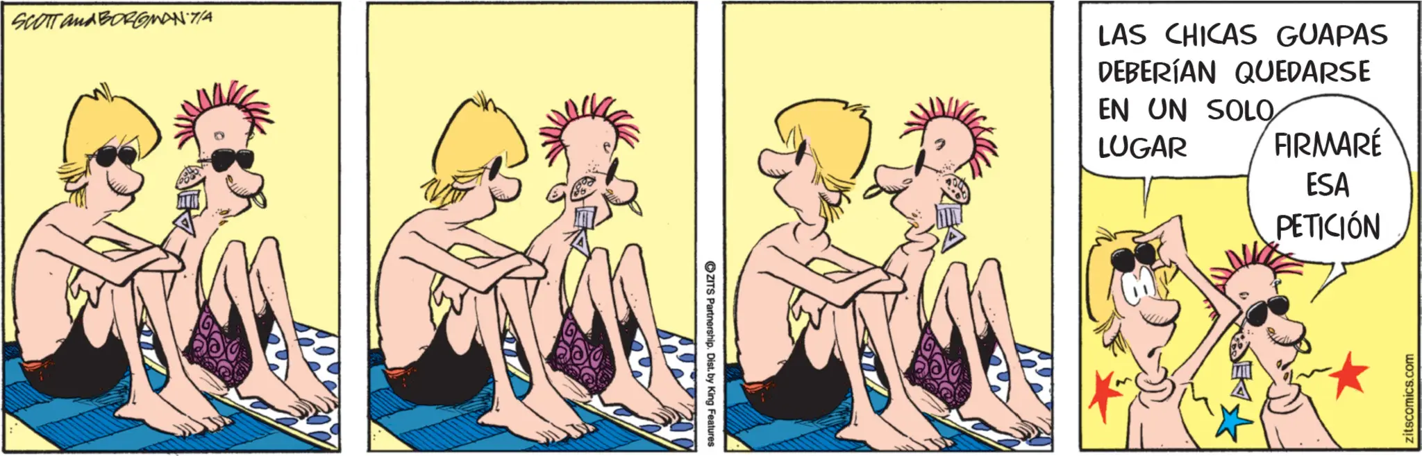 Foot OCR: SCOTT and BORGMENT/A ZITS Partnership. Dist. by King Features LAS CHICAS GUAPAS DEBERÍAN QUEDARSE EN UN SOLO LUGAR FIRMARÉ ESA PETICIÓN zitscomics.com SCOTT and BORGMENT / A ZITS Partnership . Dist . by King Features LAS CHICAS GUAPAS DEBERÍAN QUEDARSE EN UN SOLO LUGAR FIRMARÉ ESA PETICIÓN zitscomics.com