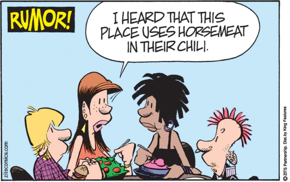 Comic book OCR: zitscomics.com RUMOR! I HEARD THAT THIS PLACE USES HORSEMEAT IN THEIR CHILI. ? OZITS Partnership. Dist. by King Features zitscomics.com RUMOR ! I HEARD THAT THIS PLACE USES HORSEMEAT IN THEIR CHILI . ? OZITS Partnership . Dist . by King Features