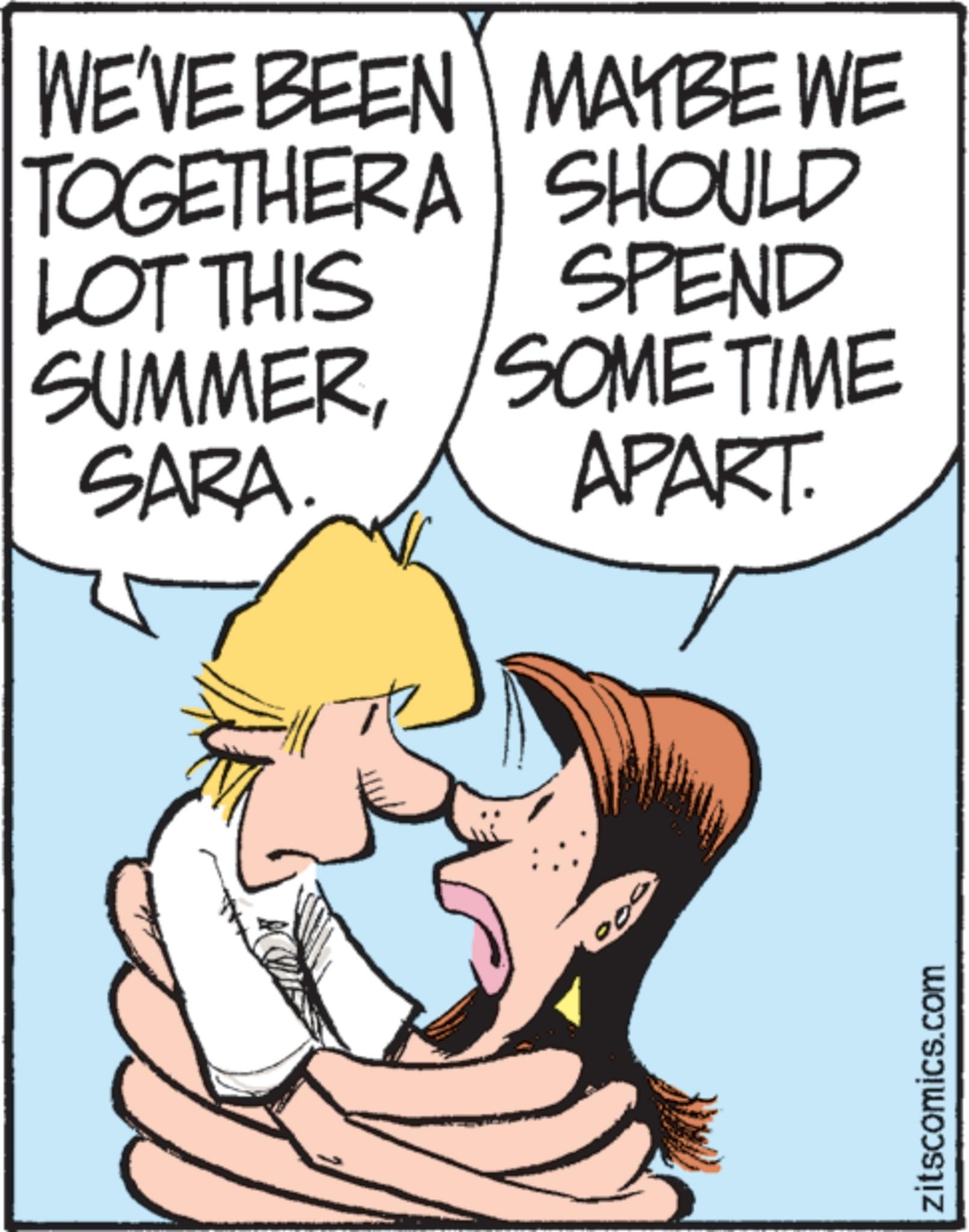 Animated cartoon OCR: WE'VE BEEN MAYBE WE TOGETHERA SHOULD LOT THIS SUMMERSARA SPEND SOMETIME APART zitscomics.com WE'VE BEEN MAYBE WE TOGETHERA SHOULD LOT THIS SUMMERSARA SPEND SOMETIME APART zitscomics.com