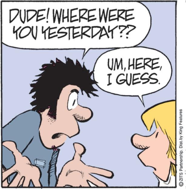 Fictional character OCR: DUDE! WHERE WERE YOU YESTERDAY?? UMI GUESS. OZITS Partnership. Dist. by King Features DUDE ! WHERE WERE YOU YESTERDAY ?? UMI GUESS . OZITS Partnership . Dist . by King Features