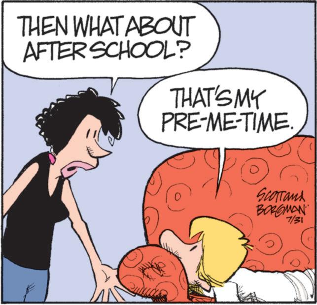 Animated cartoon OCR: THEN WHAT ABOUT AFTER SCHOOL? THAT'S MY PRE-ME-TIME. Scortand BORGMAN 7/31 THEN WHAT ABOUT AFTER SCHOOL ? THAT'S MY PRE - ME - TIME . Scortand BORGMAN 7/31