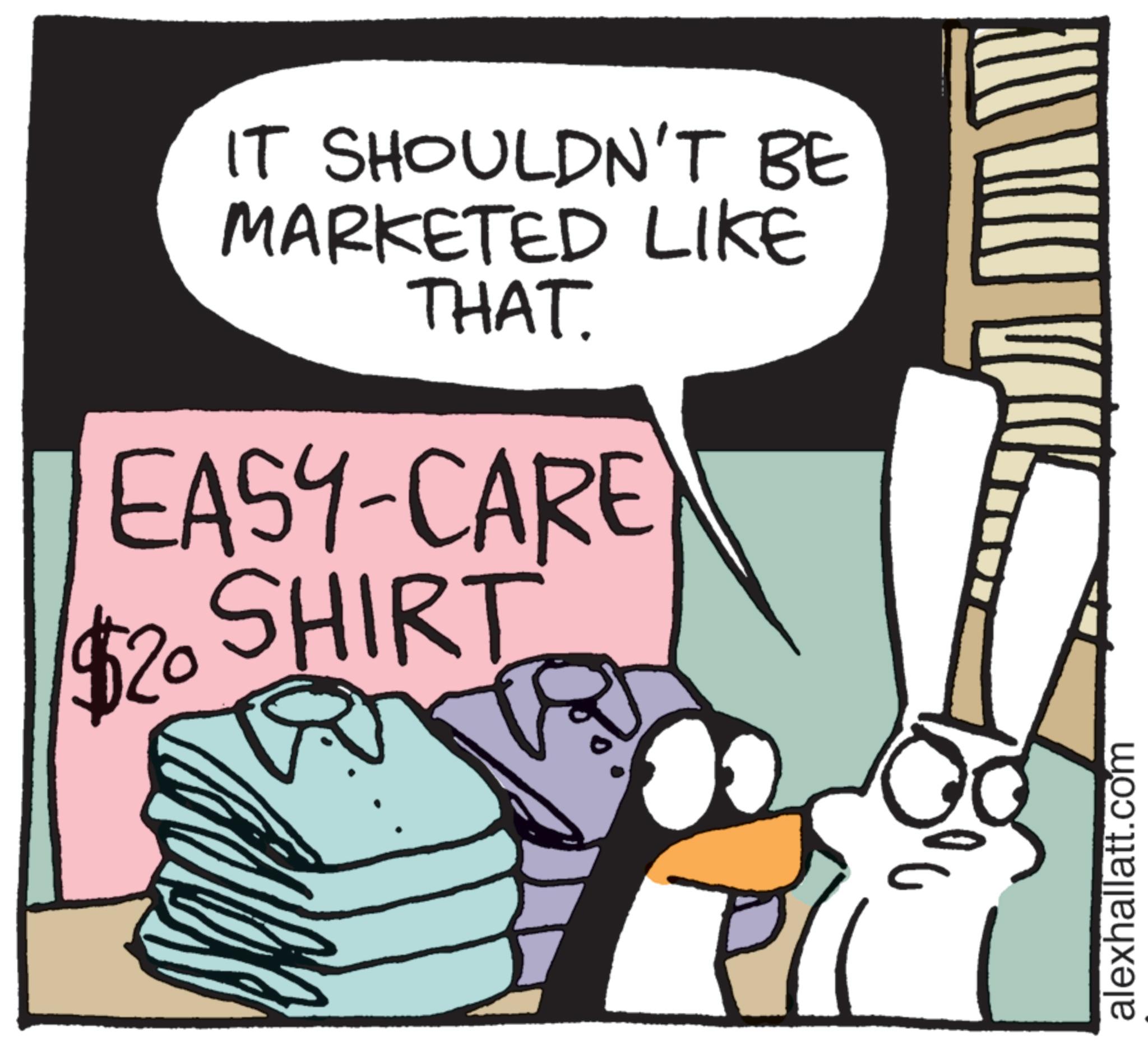 Animated cartoon OCR: IT SHOULDN'T BE MARKETED LIKE THAT. EASY-CARE SHIRT $20 alexhallatt.com IT SHOULDN'T BE MARKETED LIKE THAT . EASY - CARE SHIRT $ 20 alexhallatt.com