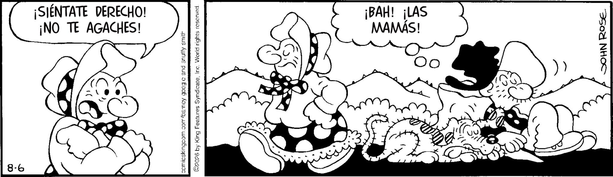 Animated cartoon OCR: 8-6 ¡NO TE AGACHES! ¡SIENTATE DERECHO! comicskingcom.com/bency googe and snuffy smith 2026 by King Features SyndicateInc. World rights reserved. MAMÁS! ¡BAH! ¡LAS JOHN ROSE 8-6 ¡ NO TE AGACHES ! ¡ SIENTATE DERECHO ! comicskingcom.com/bency googe and snuffy smith 2026 by King Features SyndicateInc. World rights reserved . MAMÁS ! ¡ BAH ! ¡ LAS JOHN ROSE
