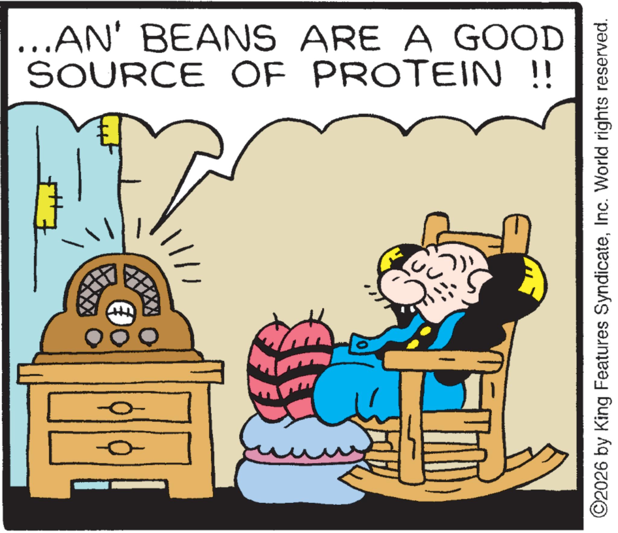 Pleased OCR: ...AN' BEANS ARE A GOOD SOURCE OF PROTEIN !! ©2026 by King Features SyndicateInc. World rights reserved. ... AN ' BEANS ARE A GOOD SOURCE OF PROTEIN !! © 2026 by King Features SyndicateInc. World rights reserved .