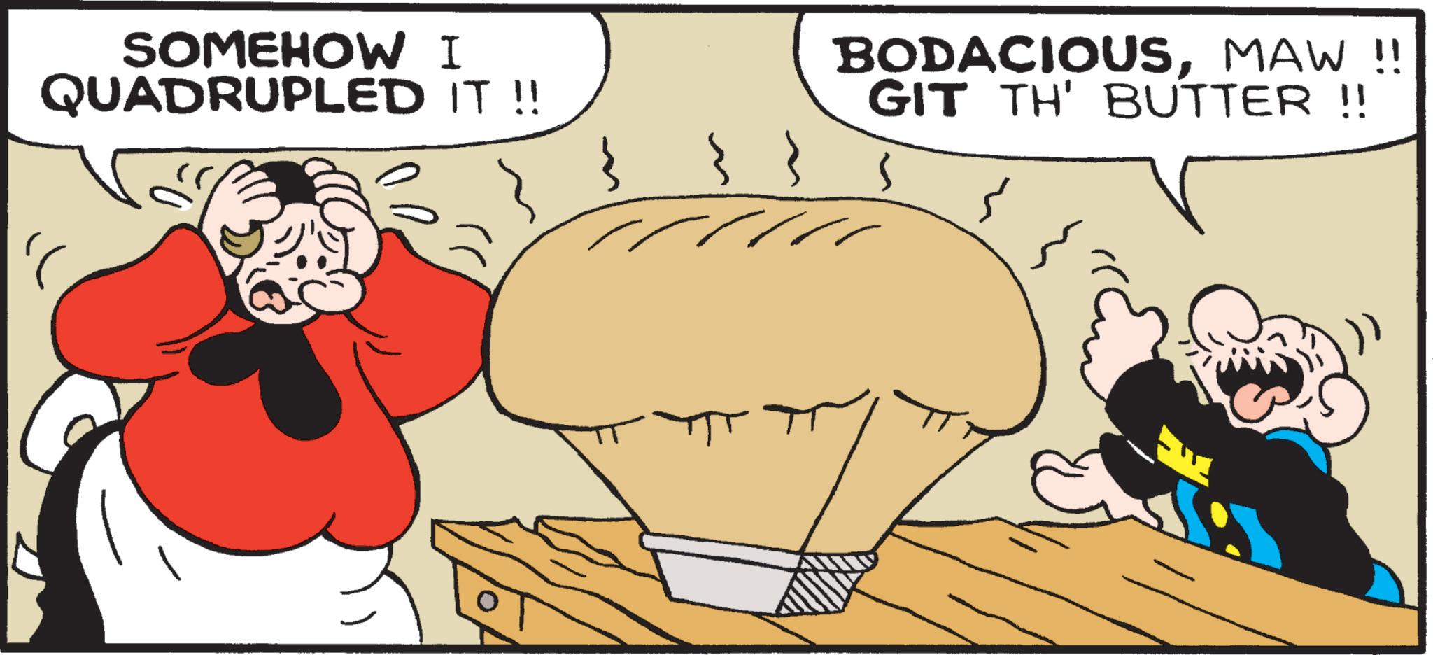 Fictional character OCR: SOMEHOW I QUADRUPLED IT !! ( } } BODACIOUSMAW !! GIT TH' BUTTER !! SOMEHOW I QUADRUPLED IT !! ( } } BODACIOUSMAW !! GIT TH ' BUTTER !!