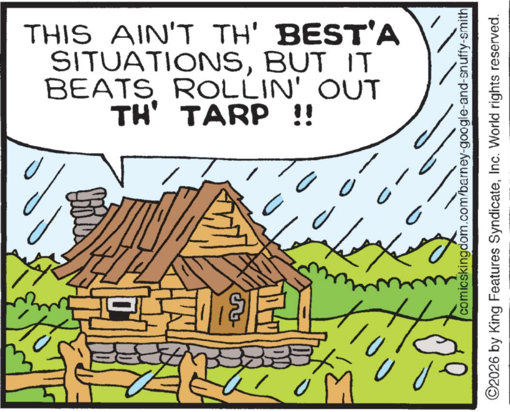 Shed OCR: THIS AIN'T TH' BEST'A SITUATIONSBUT IT BEATS ROLLIN' OUT TH' TARP !! U n ? comicskingdom.com/barney-google-and-snuffy-smith ©2026 by King Features SyndicateInc. World rights reserved. THIS AIN'T TH ' BEST'A SITUATIONSBUT IT BEATS ROLLIN ' OUT TH ' TARP !! U n ? comicskingdom.com/barney-google-and-snuffy-smith © 2026 by King Features SyndicateInc. World rights reserved .