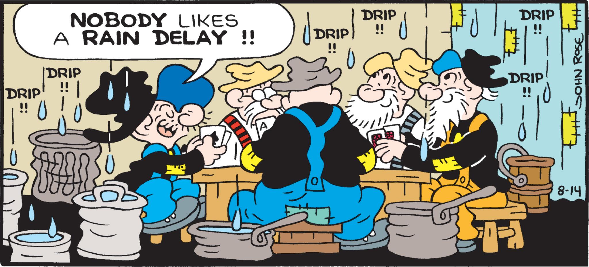 Publication OCR: DRIP NOBODY LIKES A RAIN DELAY !! DRIP !! DRIP DRIP ii ? DRIP DRIP !! ??? +++ SOHN ROSE ? 8-14 DRIP NOBODY LIKES A RAIN DELAY !! DRIP !! DRIP DRIP ii ? DRIP DRIP !! ??? +++ SOHN ROSE ? 8-14