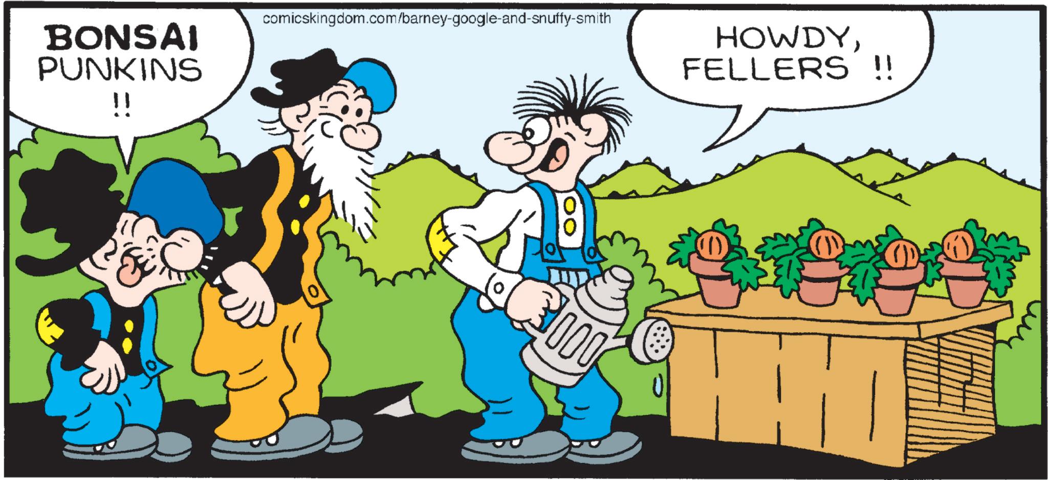 Publication OCR: BONSAI PUNKINS !! comicskingdom.com/barney-google-and-snuffy-smith 000 HOWDYFELLERS !! (1)) BONSAI PUNKINS !! comicskingdom.com/barney-google-and-snuffy-smith 000 HOWDYFELLERS !! ( 1 ) )