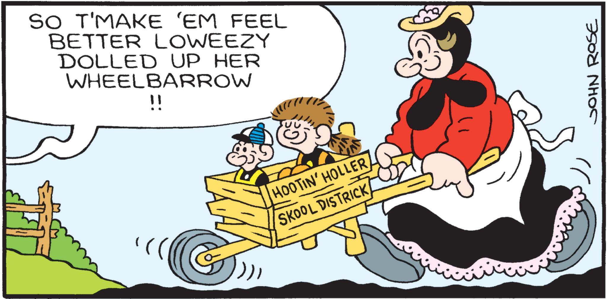 Fiction OCR: SO T'MAKE 'EM FEEL BETTER LOWEEZY DOLLED UP HER WHEELBARROW !! ?? HOOTIN' HOLLER SKOOL DISTRICK JOHN ROSE SO T'MAKE ' EM FEEL BETTER LOWEEZY DOLLED UP HER WHEELBARROW !! ?? HOOTIN ' HOLLER SKOOL DISTRICK JOHN ROSE