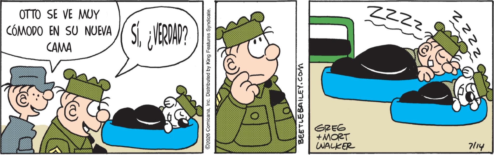 Gesture OCR: OTTO SE VE MUY CÓMODO EN SU NUEVA CAMA ¿VERDAD? 5500000 ©2026 ComicanaInc. Distributed by King Features Syndicate. BEETLEBAILEY.COM GREG +MORT WALKER ZZZZ 222 7/14 OTTO SE VE MUY CÓMODO EN SU NUEVA CAMA ¿ VERDAD ? 5500000 © 2026 ComicanaInc. Distributed by King Features Syndicate . BEETLEBAILEY.COM GREG + MORT WALKER ZZZZ 222 7/14