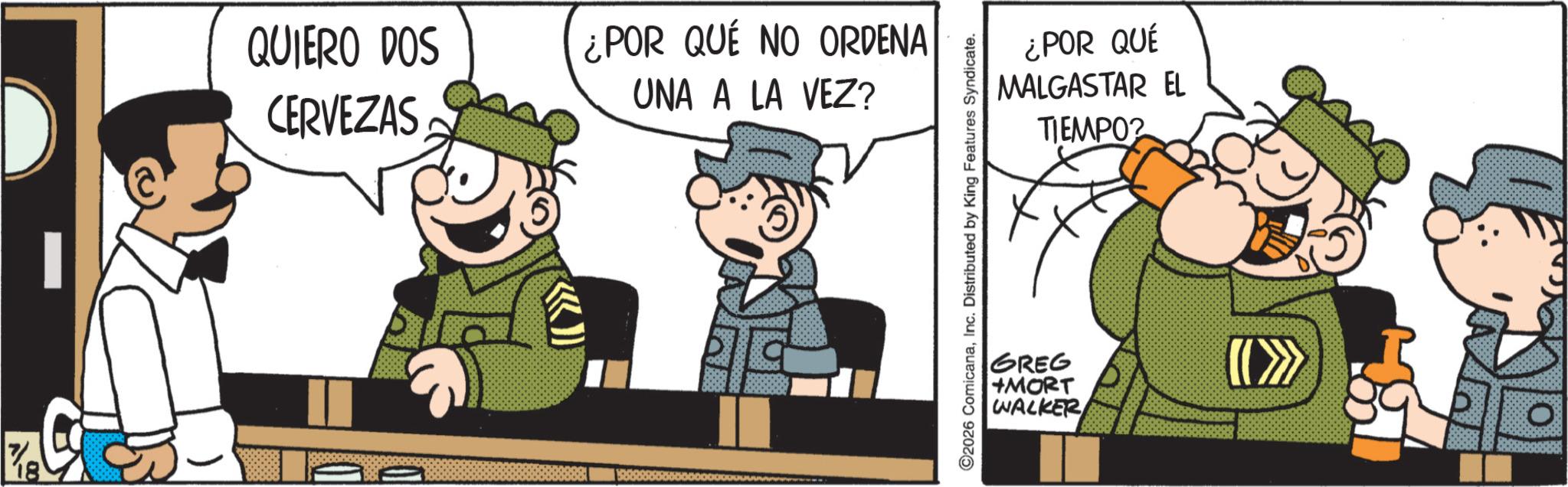 Fictional character OCR: % QUIERO DOS CERVEZAS ¿POR QUE NO ORDENA UNA A LA VEZ? ©2026 ComicanaInc. Distributed by King Features Syndicate. ¿POR QUÉ MALGASTAR EL TIEMPO GREG +MORT WALKER >>>> % QUIERO DOS CERVEZAS ¿ POR QUE NO ORDENA UNA A LA VEZ ? © 2026 ComicanaInc. Distributed by King Features Syndicate . ¿ POR QUÉ MALGASTAR EL TIEMPO GREG + MORT WALKER >>>>