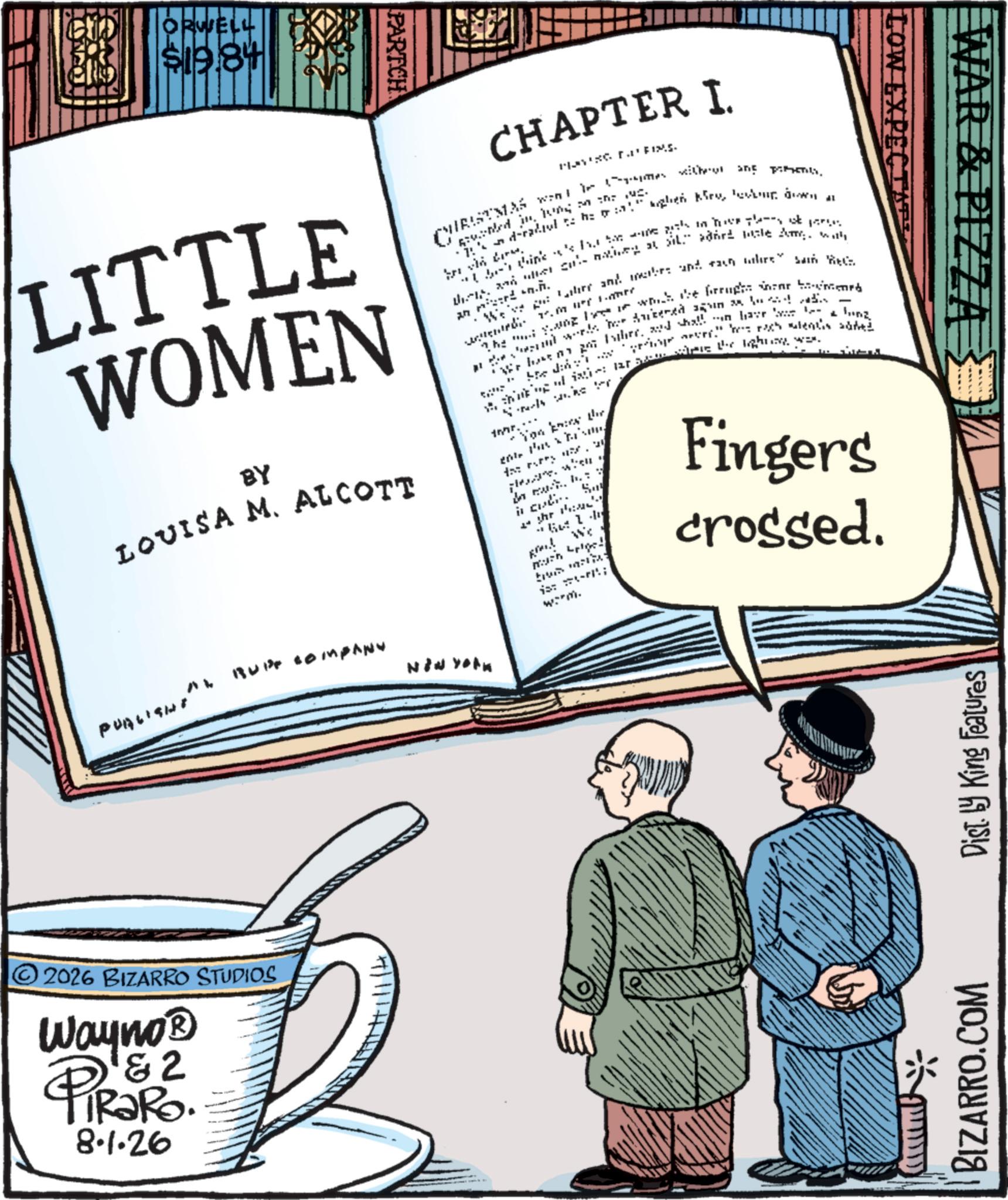 Fiction OCR: GID ORWELL $19.8+ PARTCH MOT LITTLE WOMEN BY LOUISA M. ALCOTT PUBLISHE Rup company CHAPTER I. CHRISTMAS Player.FIXS. ged in wing the c i . won with and hol 7d-radult hoge kry ek w ink 's ha M TOVE thenså jo the wheel” aðår! Male Amywith ann.. wewe m wer al We've her and brand when Rech Thin which the brruga i mrb und works She day What ng hersad han har fung oligi: 1275 here the guaywax Nachke ter 1hr.... You know the Pasha'amin much when in cut. S 4 hr :=" "Gu We Brand much lige! is: 1-71; worm. " ' lends sa Fingers crossed. 2026 BIZARRO STUDIOS Wayno? & 2 8.1.26 Niw York WAR & PIZZA BIZARRO.COM Dist by King Features GID ORWELL $ 19.8 + PARTCH MOT LITTLE WOMEN BY LOUISA M. ALCOTT PUBLISHE Rup company CHAPTER I. CHRISTMAS Player.FIXS . ged in wing the c i . won with and hol 7d - radult hoge kry ek w ink ' s ha M TOVE thenså jo the wheel ” aðår ! Male Amywith ann .. wewe m wer al We've her and brand when Rech Thin which the brruga i mrb und works She day What ng hersad han har fung oligi : 1275 here the guaywax Nachke ter 1hr .... You know the Pasha'amin much when in cut . S 4 hr : = " " Gu We Brand much lige ! is : 1-71 ; worm . " ' lends sa Fingers crossed . 2026 BIZARRO STUDIOS Wayno? & 2 8.1.26 Niw York WAR & PIZZA BIZARRO.COM Dist by King Features
