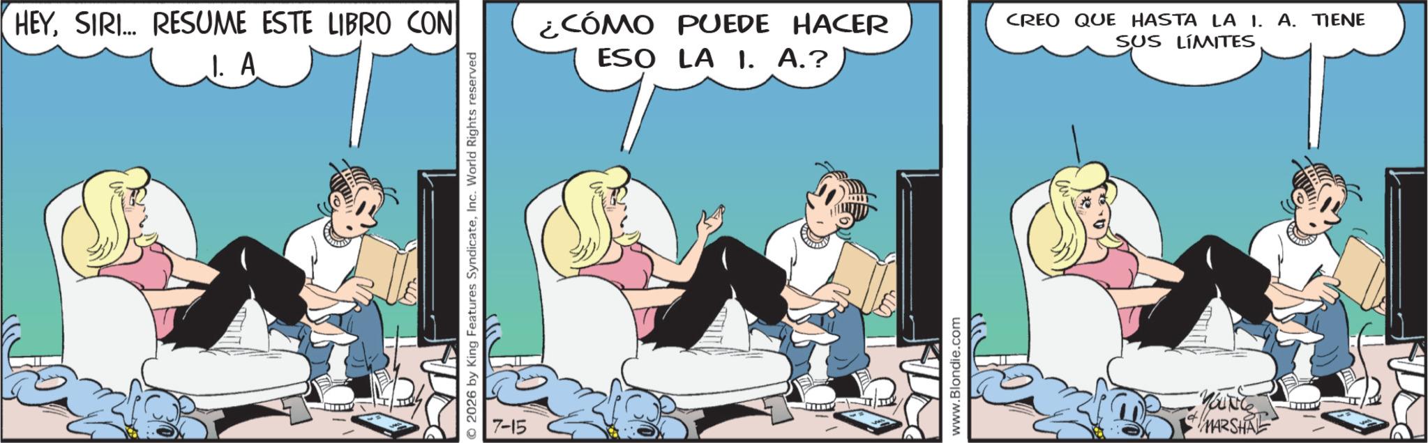 Comic book OCR: HEYSIRI... RESUME ESTE LIBRO CON J. A 2026 by King Features SyndicateInc. World Rights reserved 7-15 ¿CÓMO PUEDE HACER ESO LA I. A.? CREO QUE HASTA LA I. A. TIENE SUS LÍMITES www.Blondie.com YOUNG "MARSHAL HEYSIRI ... RESUME ESTE LIBRO CON J. A 2026 by King Features SyndicateInc. World Rights reserved 7-15 ¿ CÓMO PUEDE HACER ESO LA I. A. ? CREO QUE HASTA LA I. A. TIENE SUS LÍMITES www.Blondie.com YOUNG " MARSHAL
