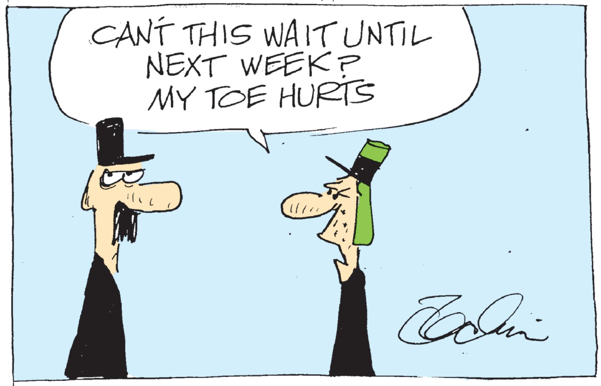 Fiction OCR: •CAN'T THIS WAIT UNTIL NEXT WEEK? MY TOE HURTs ? • CAN'T THIS WAIT UNTIL NEXT WEEK ? MY TOE HURTs ?