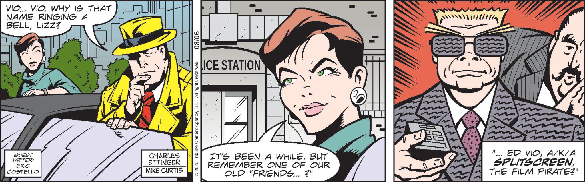 Pleased OCR: VIO... VIO. WHY IS THAT NAME RINGING A BELLLIZZ? m 90/80 ICE STATION © 2026 Tribune Content AgencyLLC All rights reserved GUEST WRITER: ERIC COSTELLO CHARLES ETTINGER MIKE CURTIS IT'S BEEN A WHILEBUT REMEMBER ONE OF OUR OLD "FRIENDS... ?" "... ED VIOA/K/A SPLITSCREENTHE FILM PIRATE?" VIO ... VIO . WHY IS THAT NAME RINGING A BELLLIZZ ? m 90/80 ICE STATION © 2026 Tribune Content AgencyLLC All rights reserved GUEST WRITER : ERIC COSTELLO CHARLES ETTINGER MIKE CURTIS IT'S BEEN A WHILEBUT REMEMBER ONE OF OUR OLD " FRIENDS ... ? " " ... ED VIOA / K / A SPLITSCREENTHE FILM PIRATE ? "
