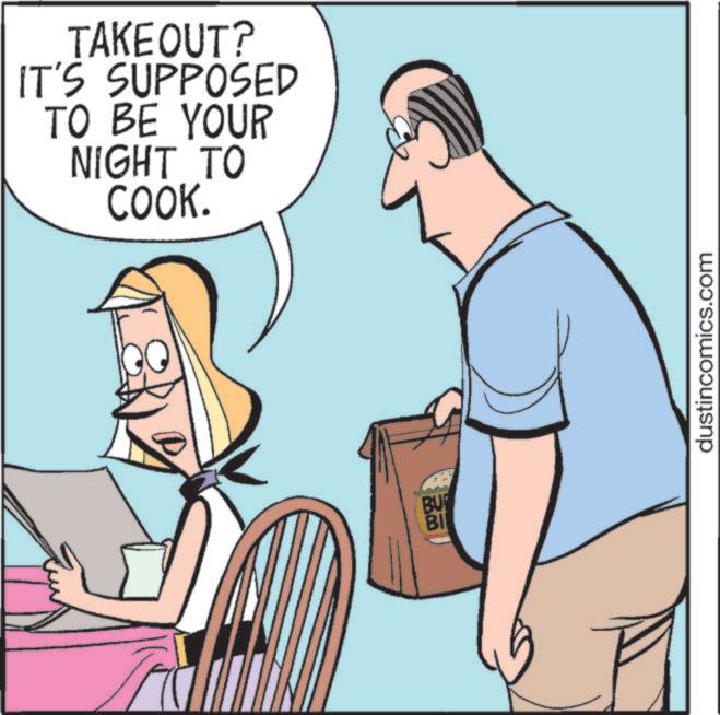 Animated cartoon OCR: TAKEOUT? IT'S SUPPOSED TO BE YOUR NIGHT TO COOK. BU BI dustincomics.com TAKEOUT ? IT'S SUPPOSED TO BE YOUR NIGHT TO COOK . BU BI dustincomics.com