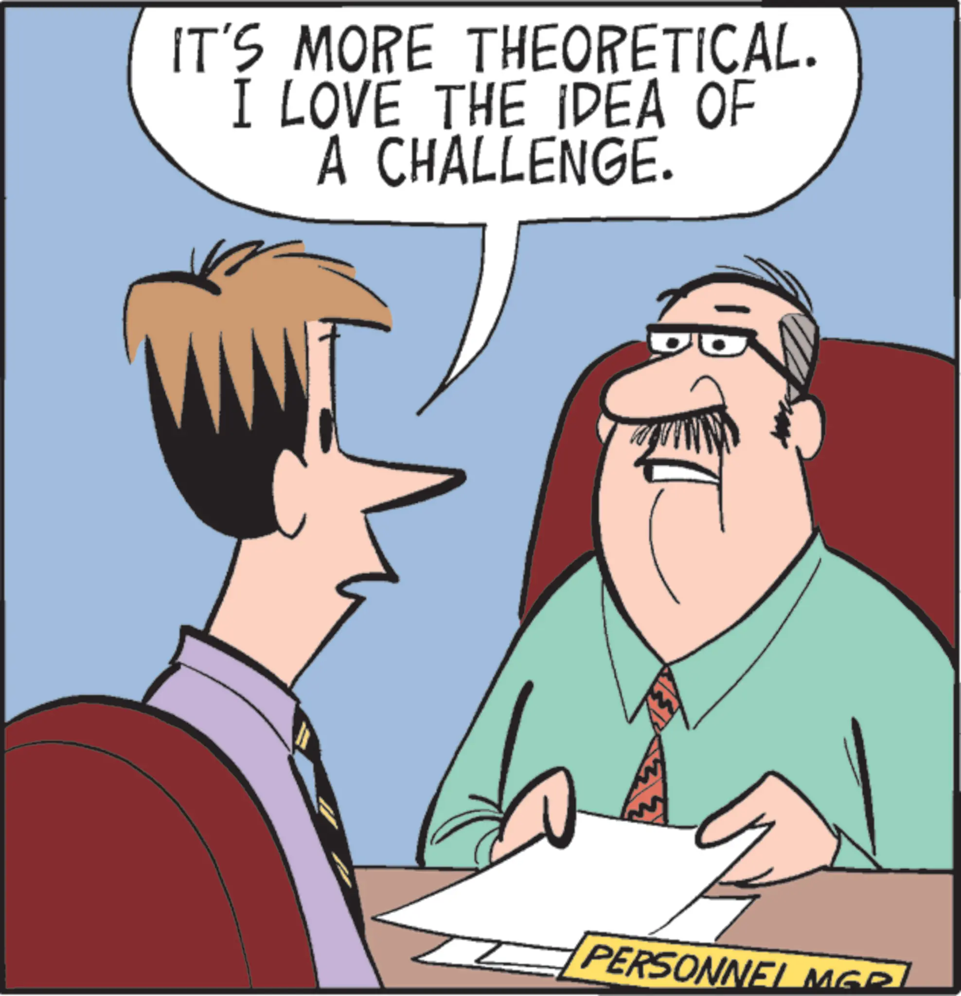Graphics OCR: IT'S MORE THEORETICAL. I LOVE THE IDEA OF A CHALLENGE. PERSONNEL MGR. IT'S MORE THEORETICAL . I LOVE THE IDEA OF A CHALLENGE . PERSONNEL MGR .