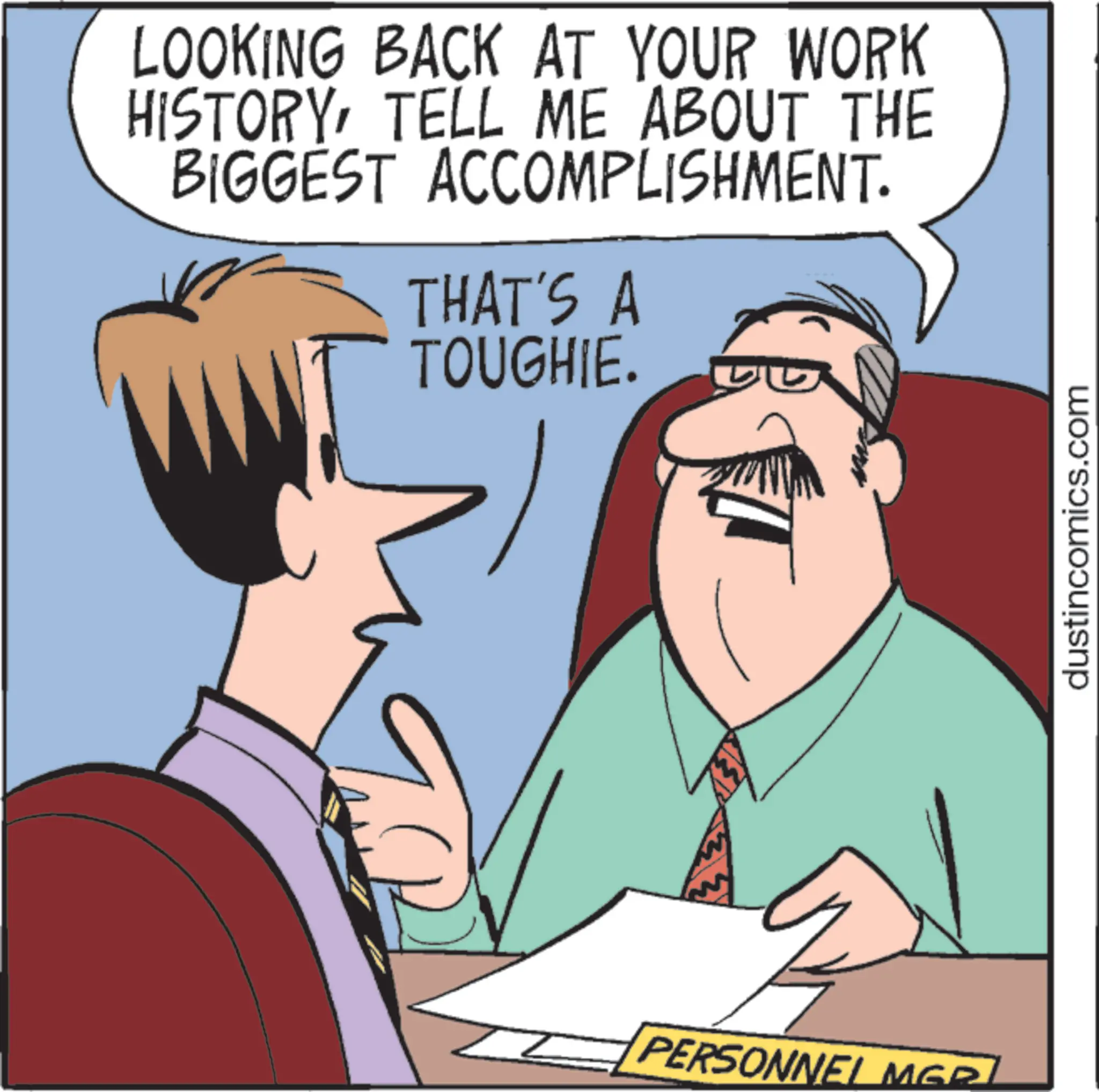 Animation OCR: LOOKING BACK AT YOUR WORK HISTORYTELL ME ABOUT THE BIGGEST ACCOMPLISHMENT. THAT'S A TOUGHIE. ?? PERSONNEL MER dustincomics.com LOOKING BACK AT YOUR WORK HISTORYTELL ME ABOUT THE BIGGEST ACCOMPLISHMENT . THAT'S A TOUGHIE . ?? PERSONNEL MER dustincomics.com