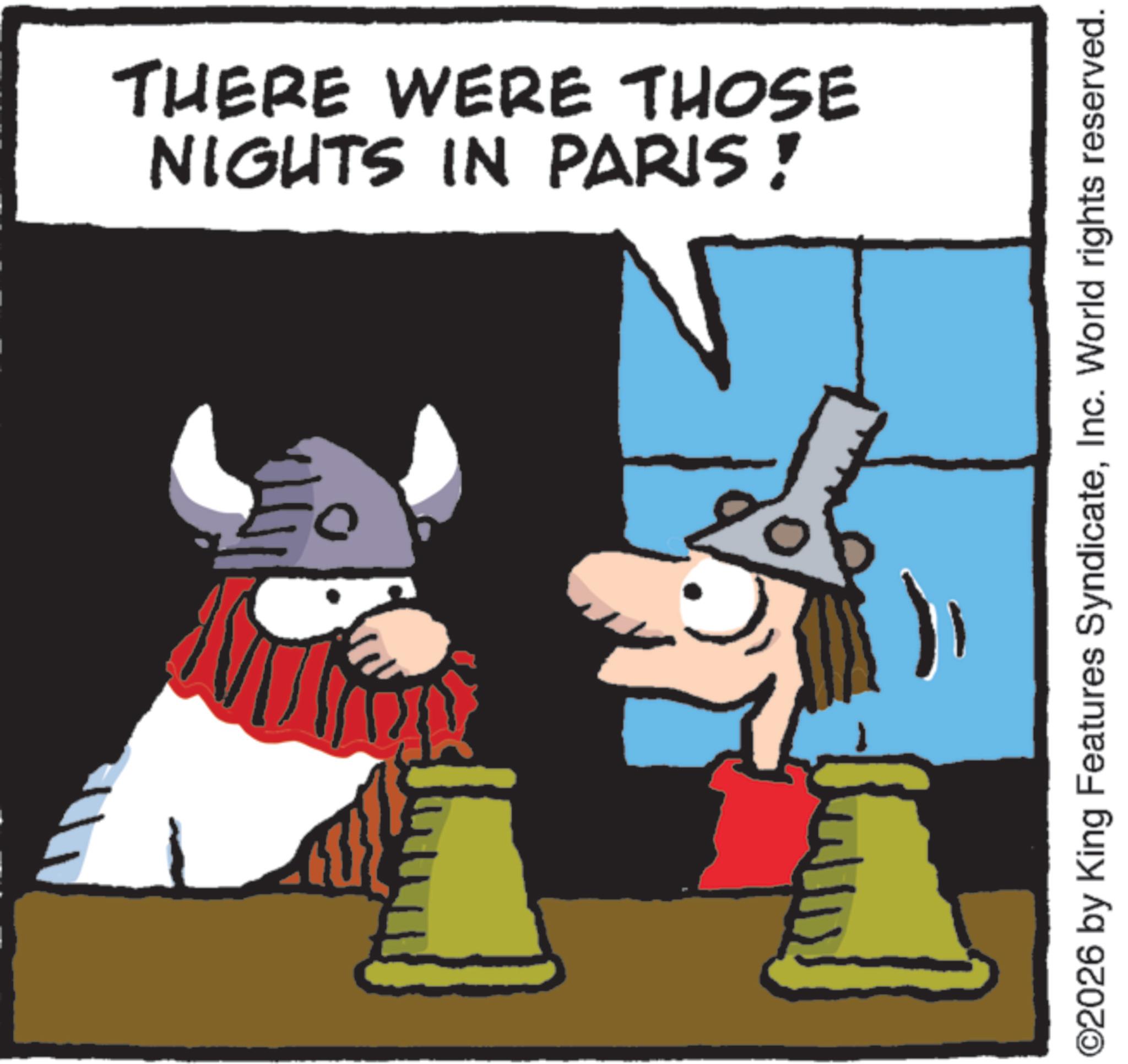 Animated cartoon OCR: NIGHTS IN PARIS ! THERE WERE THOSE T ©2026 by King Features SyndicateInc. World rights reserved. NIGHTS IN PARIS ! THERE WERE THOSE T © 2026 by King Features SyndicateInc. World rights reserved .