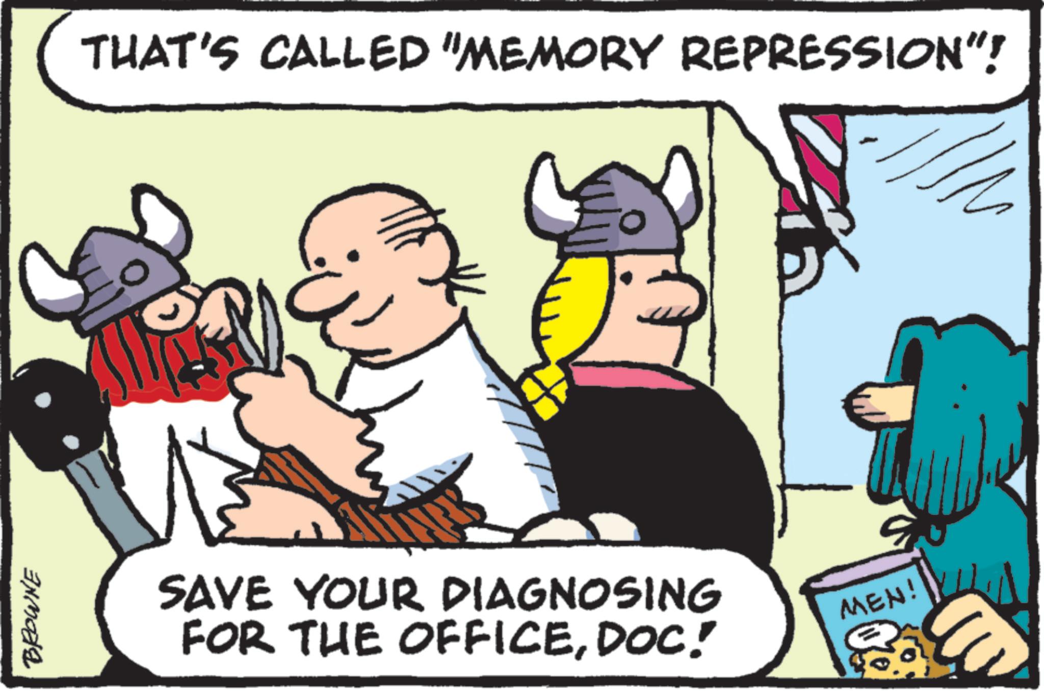 Comic book OCR: BROWNE THAT'S CALLED "MEMORY REPRESSION"! SAVE YOUR DIAGNOSING FOR THE OFFICEDOC! MEN! BROWNE THAT'S CALLED " MEMORY REPRESSION " ! SAVE YOUR DIAGNOSING FOR THE OFFICEDOC ! MEN !