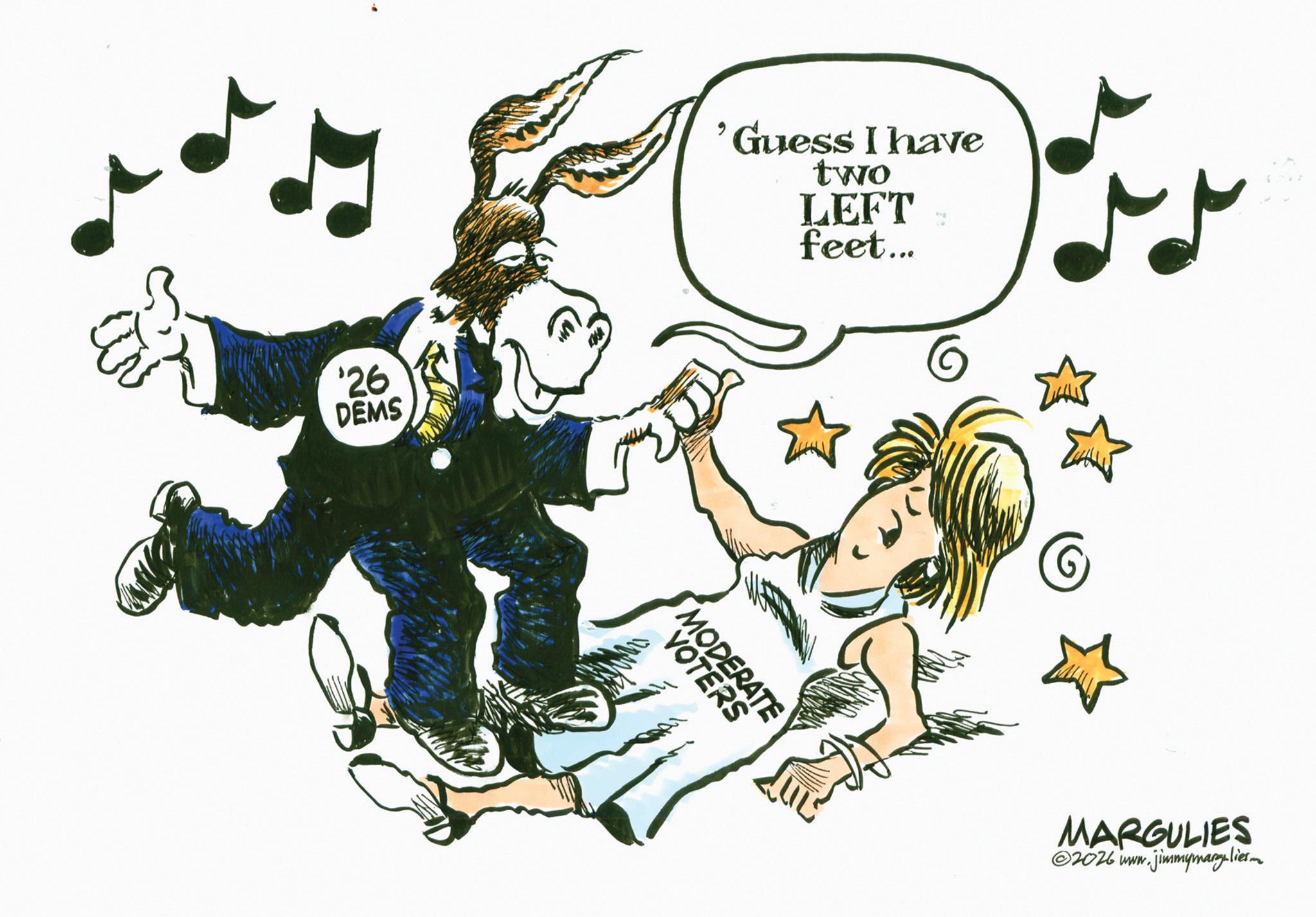Line art OCR: '26 DEMS 'Guess I have two LEFT feet... VOTERS MODERATE MARGULIES ©2026 www.jimmymangelies '26 DEMS ' Guess I have two LEFT feet ... VOTERS MODERATE MARGULIES © 2026 www.jimmymangelies
