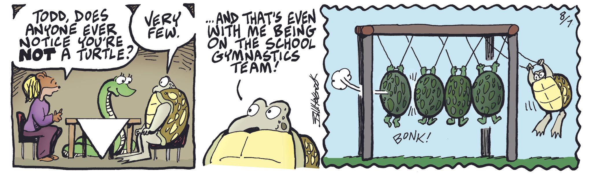 Animated cartoon OCR: ? TODDDOES ANYONE EVER NOTICE YOU'RE NOT A TURTLE? VERY FEW. " .. AND THAT'S EVEN WITH ME BEING ON THE SCHOOL GYMNASTICS TEAM! A FallHolbrook 200 BONK! 0000 ? TODDDOES ANYONE EVER NOTICE YOU'RE NOT A TURTLE ? VERY FEW . " .. AND THAT'S EVEN WITH ME BEING ON THE SCHOOL GYMNASTICS TEAM ! A FallHolbrook 200 BONK ! 0000