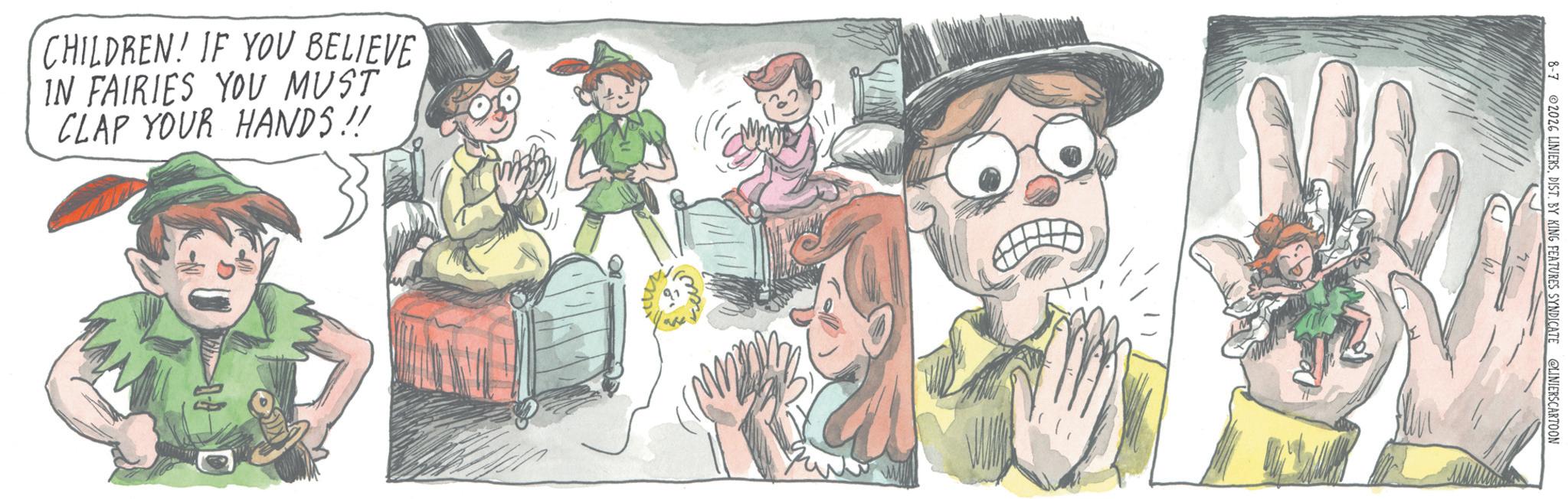 Fiction OCR: CHILDREN! IF YOU BELIEVE IN FAIRIES YOU MUST CLAP YOUR HANDS!! D 8-7 2026 LINIERSDIST. BY KING FEATURES SYNDICATE @LINIERSCARTOON W CHILDREN ! IF YOU BELIEVE IN FAIRIES YOU MUST CLAP YOUR HANDS !! D 8-7 2026 LINIERSDIST . BY KING FEATURES SYNDICATE @LINIERSCARTOON W