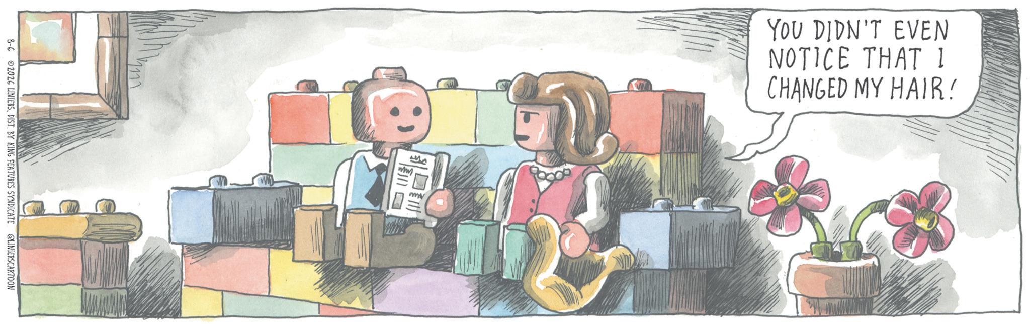 Fiction OCR: 8-6 2026 LINIERSDIST. BY KING FEATURES SYNDICATE @LINIERSCARTOON ?? www ?? YOU DIDN'T EVEN NOTICE THAT I CHANGED MY HAIR! 8-6 2026 LINIERSDIST . BY KING FEATURES SYNDICATE @LINIERSCARTOON ?? www ?? YOU DIDN'T EVEN NOTICE THAT I CHANGED MY HAIR !