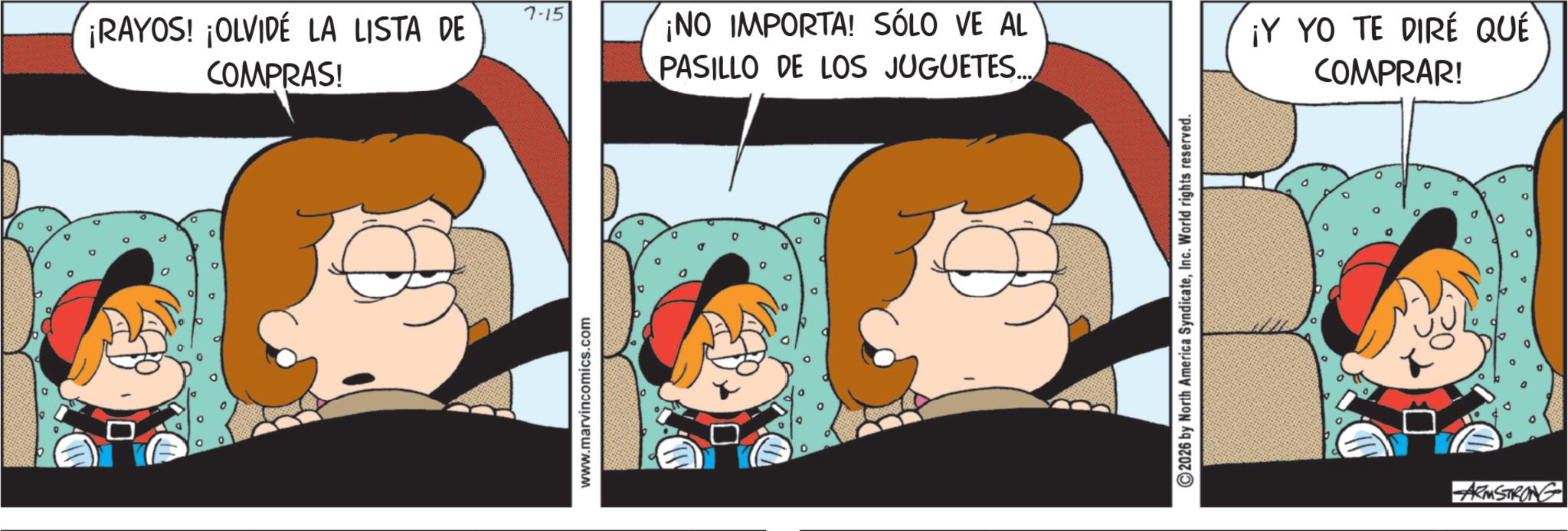 Gesture OCR: ° ¡RAYOS! ¡OLVIDÉ LA LISTA DE COMPRAS! www.marvincomics.com 7-15 ¡NO IMPORTA! SÓLO VE AL PASILLO DE LOS JUGUETES... 2026 by North America SyndicateInc. World rights reserved. ¡Y YO TE DIRÉ QUÉ COMPRAR! 0 ARMSTRONG s D D ° ° ¡ RAYOS ! ¡ OLVIDÉ LA LISTA DE COMPRAS ! www.marvincomics.com 7-15 ¡ NO IMPORTA ! SÓLO VE AL PASILLO DE LOS JUGUETES ... 2026 by North America SyndicateInc. World rights reserved . ¡ Y YO TE DIRÉ QUÉ COMPRAR ! 0 ARMSTRONG s D D °