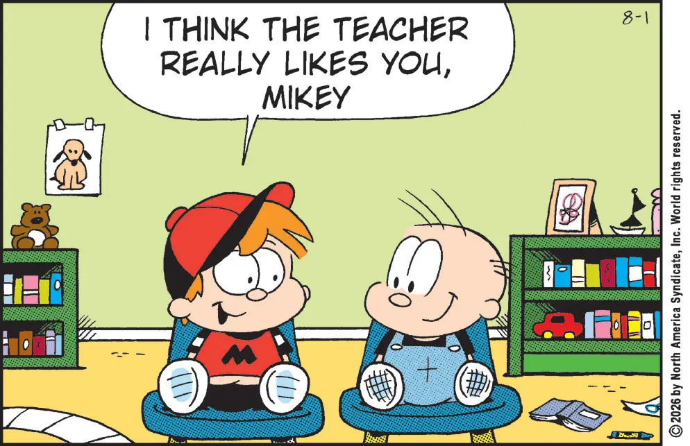 Comic book OCR: LE I THINK THE TEACHER REALLY LIKES YOUMIKEY 8-1 111 { + 10 D B 2026 by North America SyndicateInc. World rights reserved. LE I THINK THE TEACHER REALLY LIKES YOUMIKEY 8-1 111 { + 10 D B 2026 by North America SyndicateInc. World rights reserved .