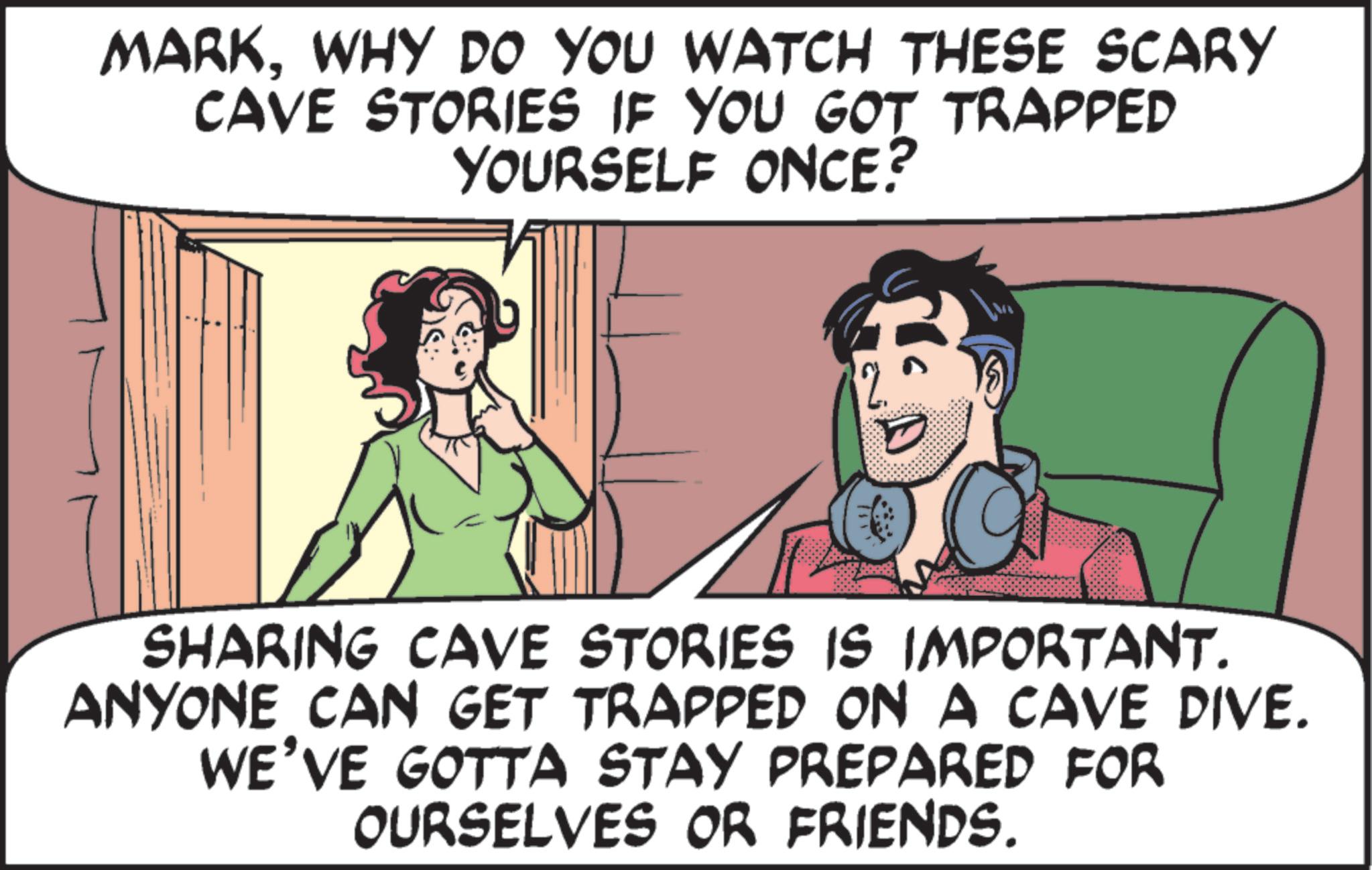 Animation OCR: MARKWHY DO YOU WATCH THESE SCARY CAVE STORIES IF YOU GOT TRAPPED YOURSELF ONCE? 12. SHARING CAVE STORIES IS IMPORTANT. ANYONE CAN GET TRAPPED ON A CAVE DIVE. WE'VE GOTTA STAY PREPARED FOR OURSELVES OR FRIENDS. MARKWHY DO YOU WATCH THESE SCARY CAVE STORIES IF YOU GOT TRAPPED YOURSELF ONCE ? 12 . SHARING CAVE STORIES IS IMPORTANT . ANYONE CAN GET TRAPPED ON A CAVE DIVE . WE'VE GOTTA STAY PREPARED FOR OURSELVES OR FRIENDS .