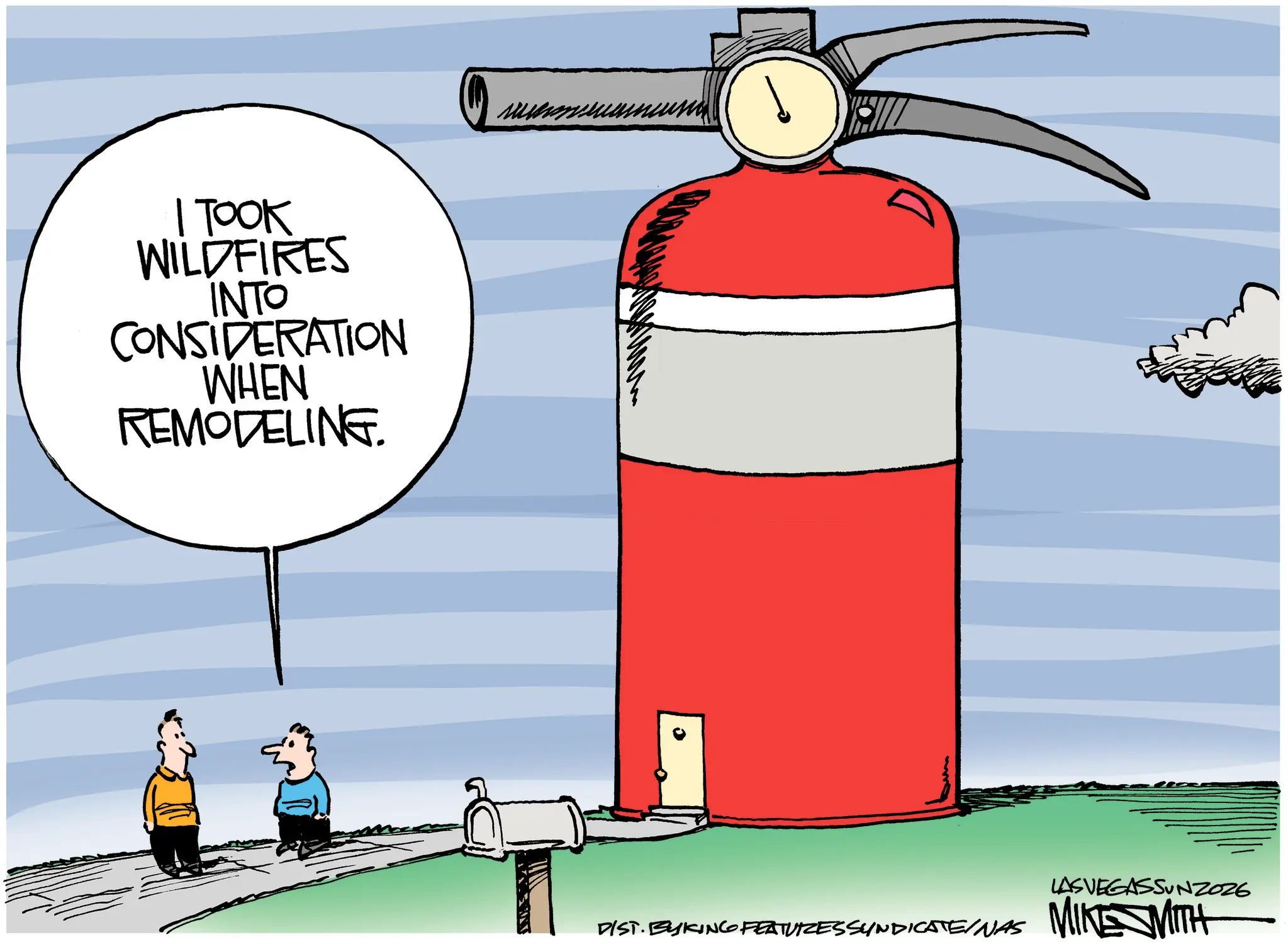 Clip art OCR: I TOOK WILDFIRES INTO CONSIDERATION WHEN REMODELING ?? DIST. BYKING FEATURES SYNDICATE/NAS LAS VEGASSUNZ026 MIKE MITH I TOOK WILDFIRES INTO CONSIDERATION WHEN REMODELING ?? DIST . BYKING FEATURES SYNDICATE / NAS LAS VEGASSUNZ026 MIKE MITH