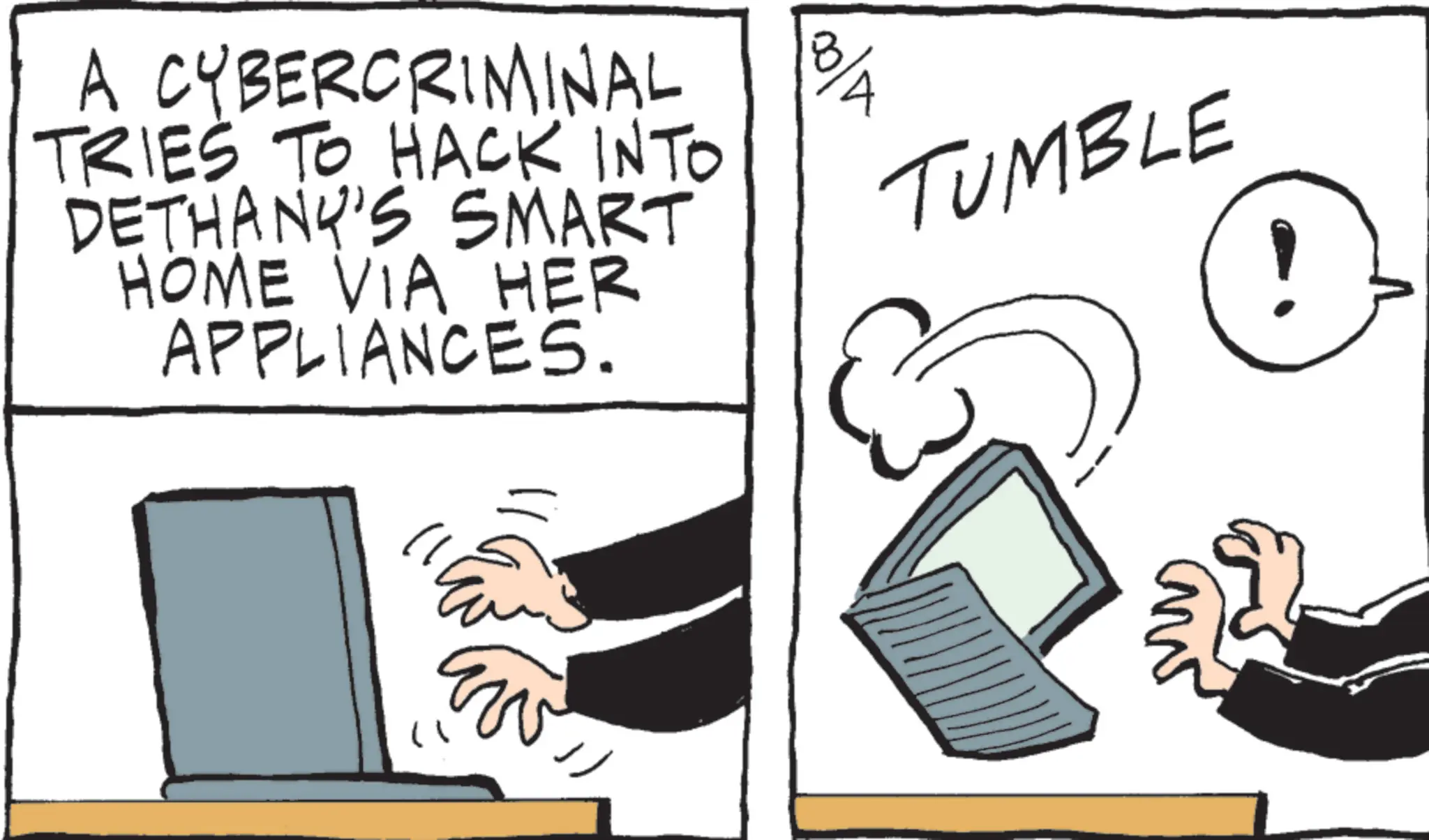 Display device OCR: A CYBERCRIMINAL TRIES TO HACK INTO DETHANY'S SMART HOME VIA HER APPLIANCES. TUMBLE ??? A CYBERCRIMINAL TRIES TO HACK INTO DETHANY'S SMART HOME VIA HER APPLIANCES . TUMBLE ???