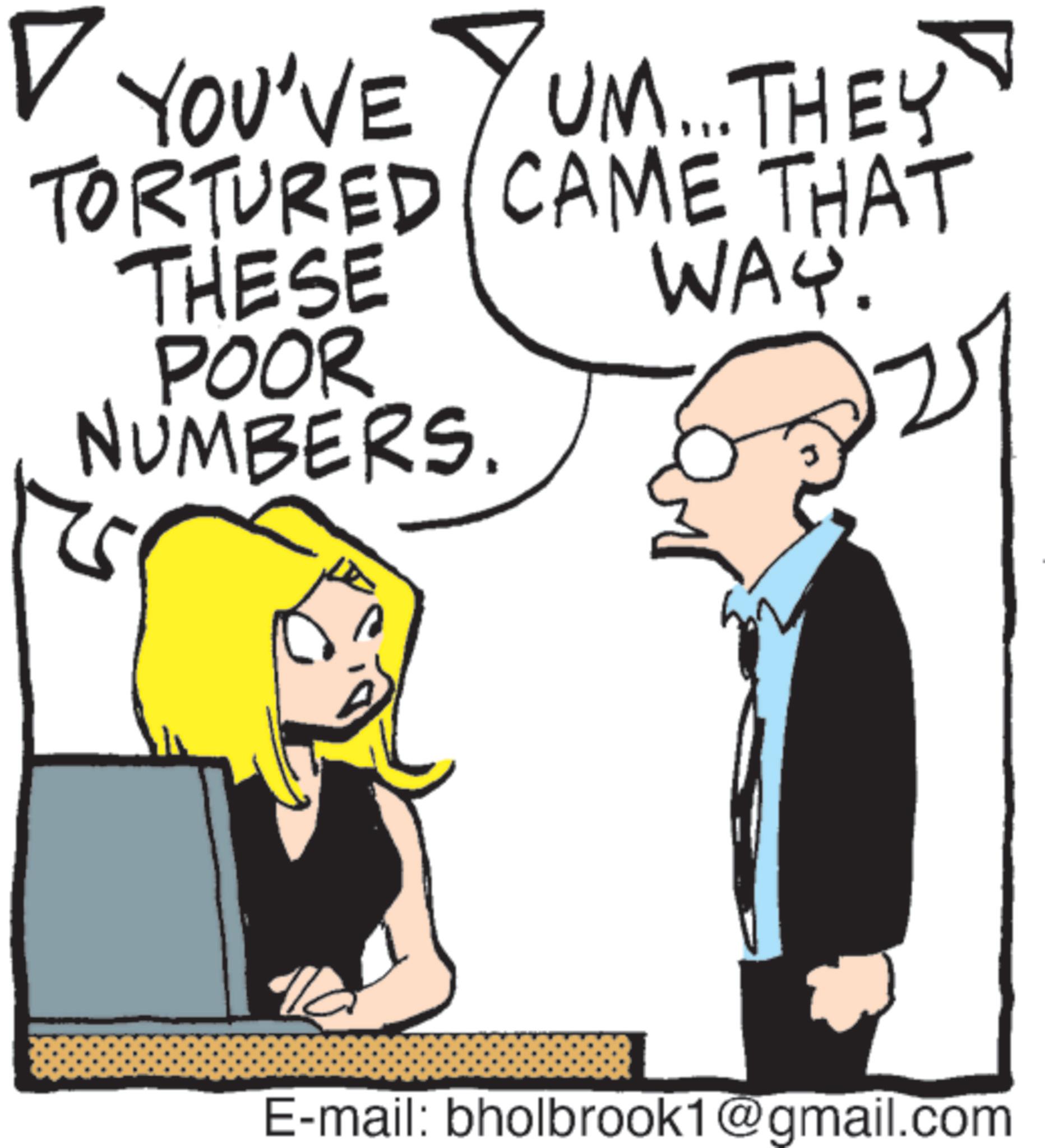 Animated cartoon OCR: ? YOU'VE YUM... THEY TORTURED CAME THAT THESE POOR NUMBERS. WAY. E-mail: bholbrook1@gmail.com ? YOU'VE YUM ... THEY TORTURED CAME THAT THESE POOR NUMBERS . WAY . E - mail : bholbrook1@gmail.com
