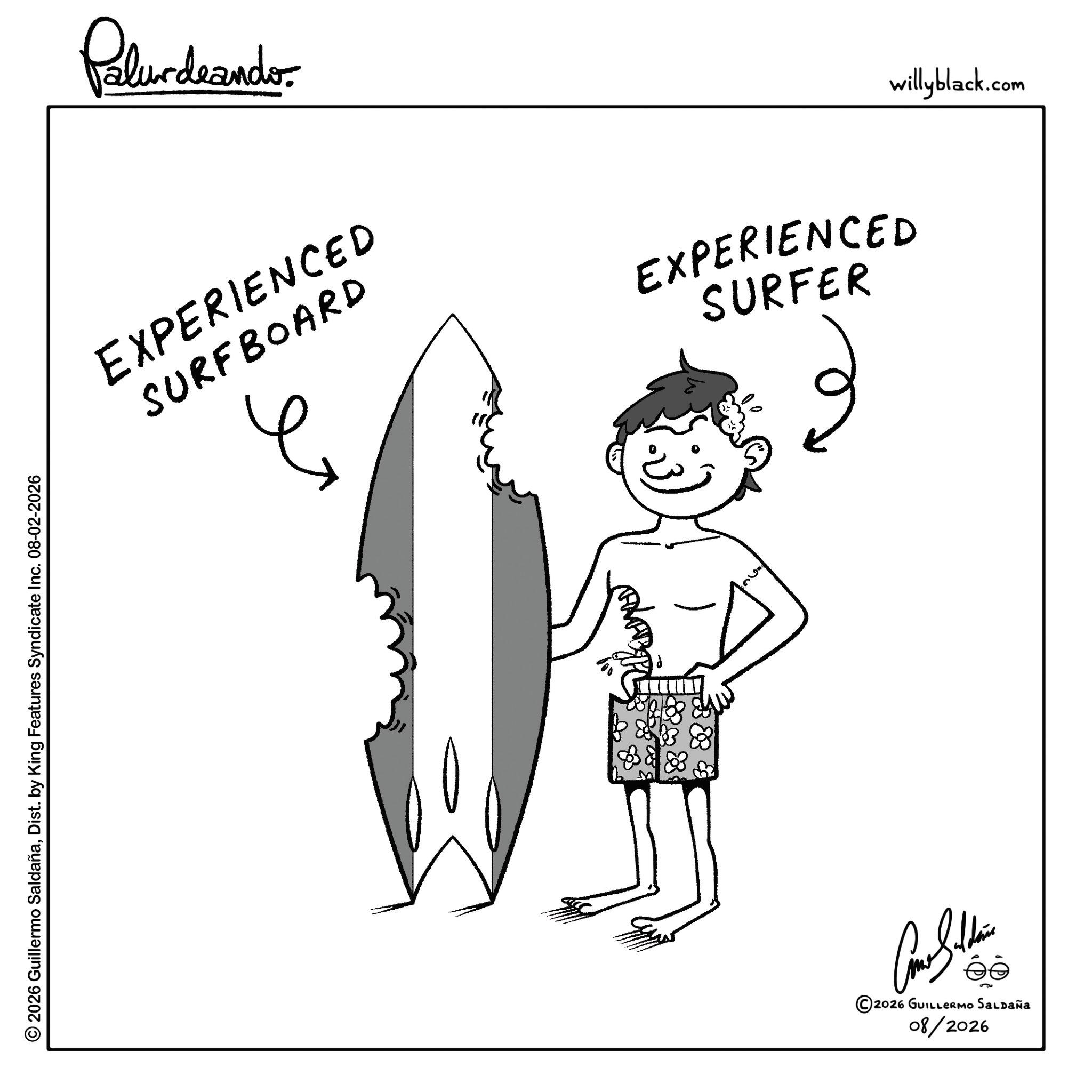 Graphics OCR: © 2026 Guillermo SaldañaDist. by King Features Syndicate Inc. 08-02-2026 Pelundaande SURFBOARD EXPERIENCED SURFER EXPERIENCED ©2026 GUILLERMO SALDAÑA 08/2026 willyblack.com © 2026 Guillermo SaldañaDist . by King Features Syndicate Inc. 08-02-2026 Pelundaande SURFBOARD EXPERIENCED SURFER EXPERIENCED © 2026 GUILLERMO SALDAÑA 08/2026 willyblack.com