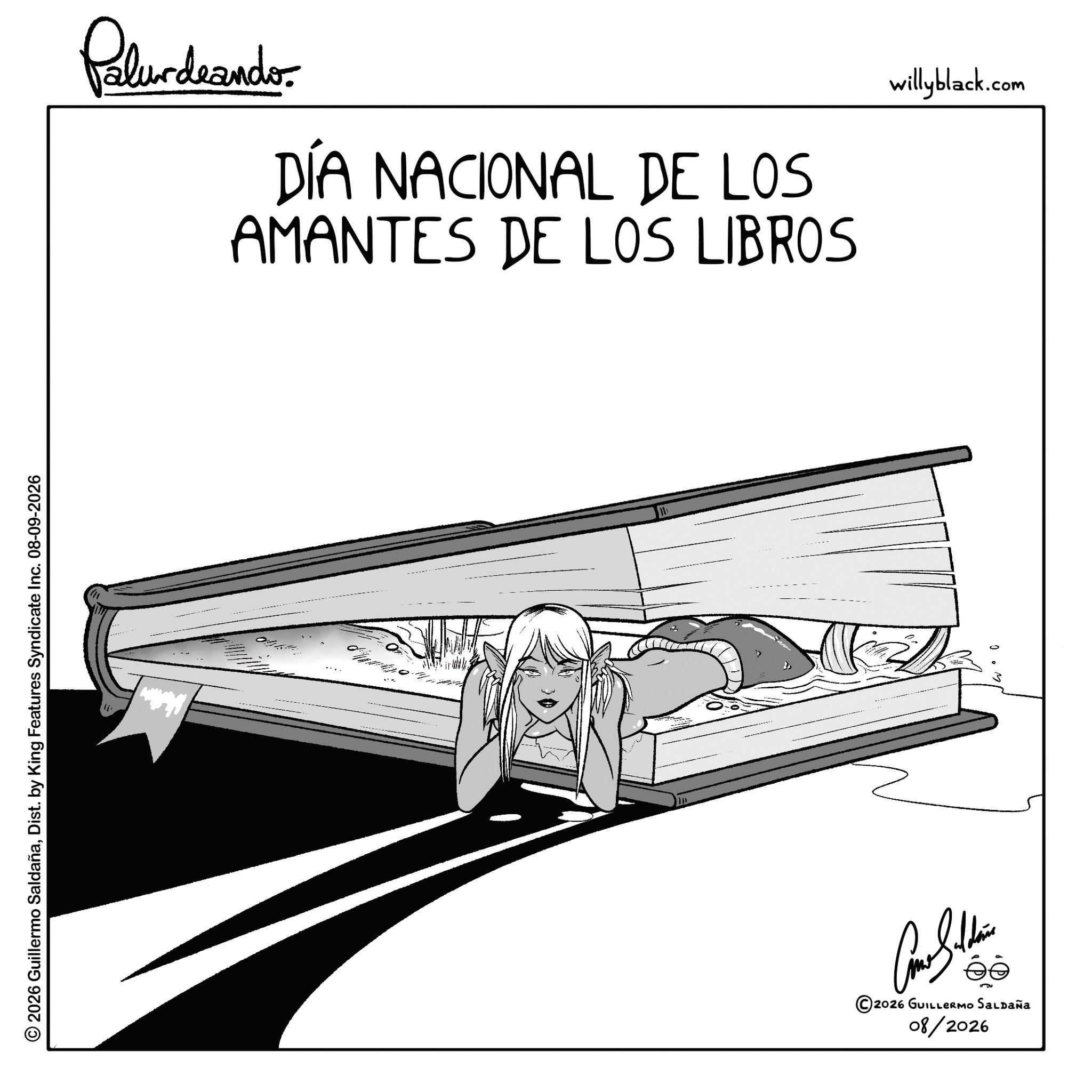 Line art OCR: © 2026 Guillermo SaldañaDist. by King Features Syndicate Inc. 08-09-2026 Palurdeando DÍA NACIONAL DE LOS AMANTES DE LOS LIBROS ©2026 GUILLERMO SALDAÑA 08/2026 willyblack.com © 2026 Guillermo SaldañaDist . by King Features Syndicate Inc. 08-09-2026 Palurdeando DÍA NACIONAL DE LOS AMANTES DE LOS LIBROS © 2026 GUILLERMO SALDAÑA 08/2026 willyblack.com