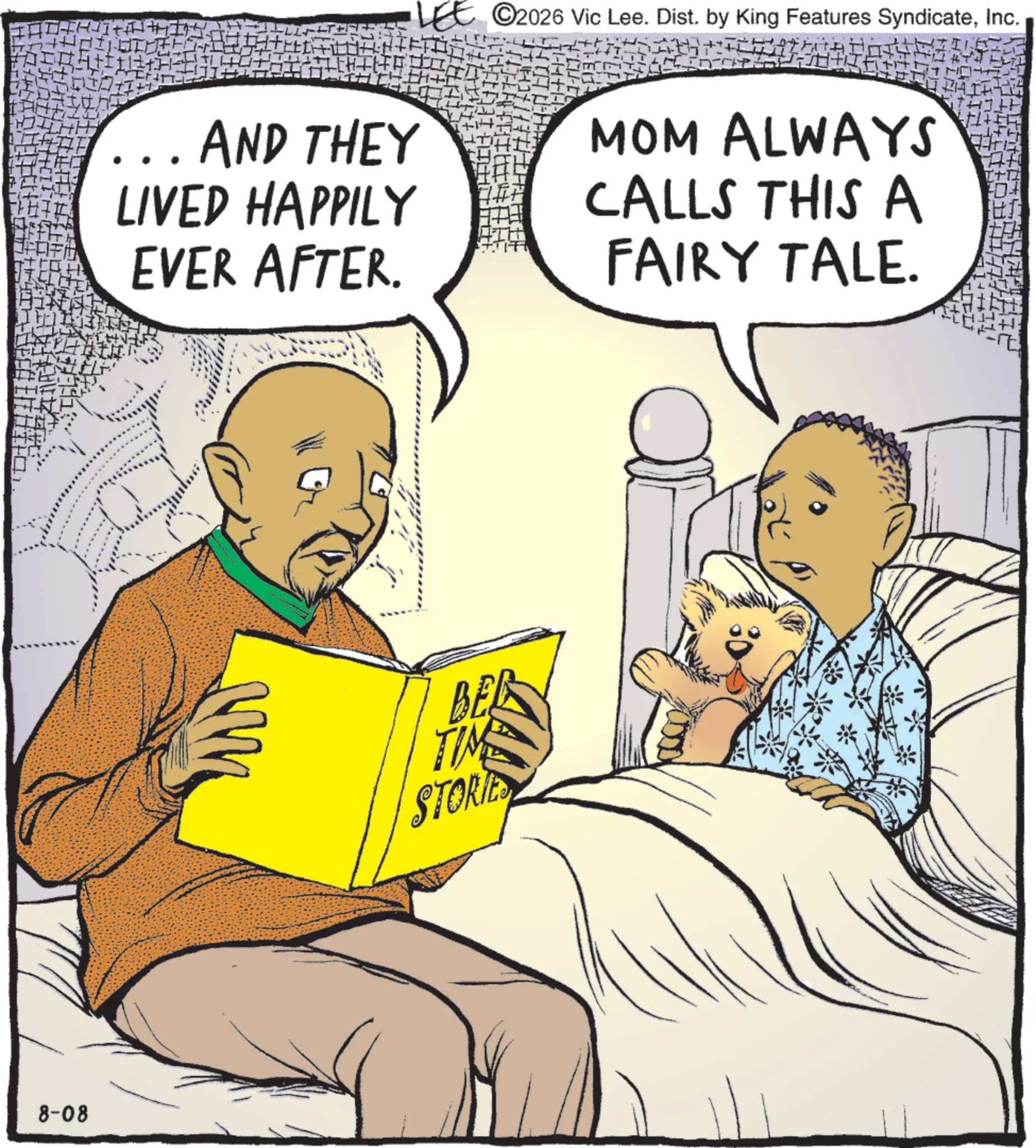 Toddler OCR: 8-08 • AND THEY LIVED HAPPILY EVER AFTER. LEE ©2026 Vic Lee. Dist. by King Features SyndicateInc. MOM ALWAYS CALLS THIS A FAIRY TALE. BED TIME STORIE 8-08 • AND THEY LIVED HAPPILY EVER AFTER . LEE © 2026 Vic Lee . Dist . by King Features SyndicateInc. MOM ALWAYS CALLS THIS A FAIRY TALE . BED TIME STORIE