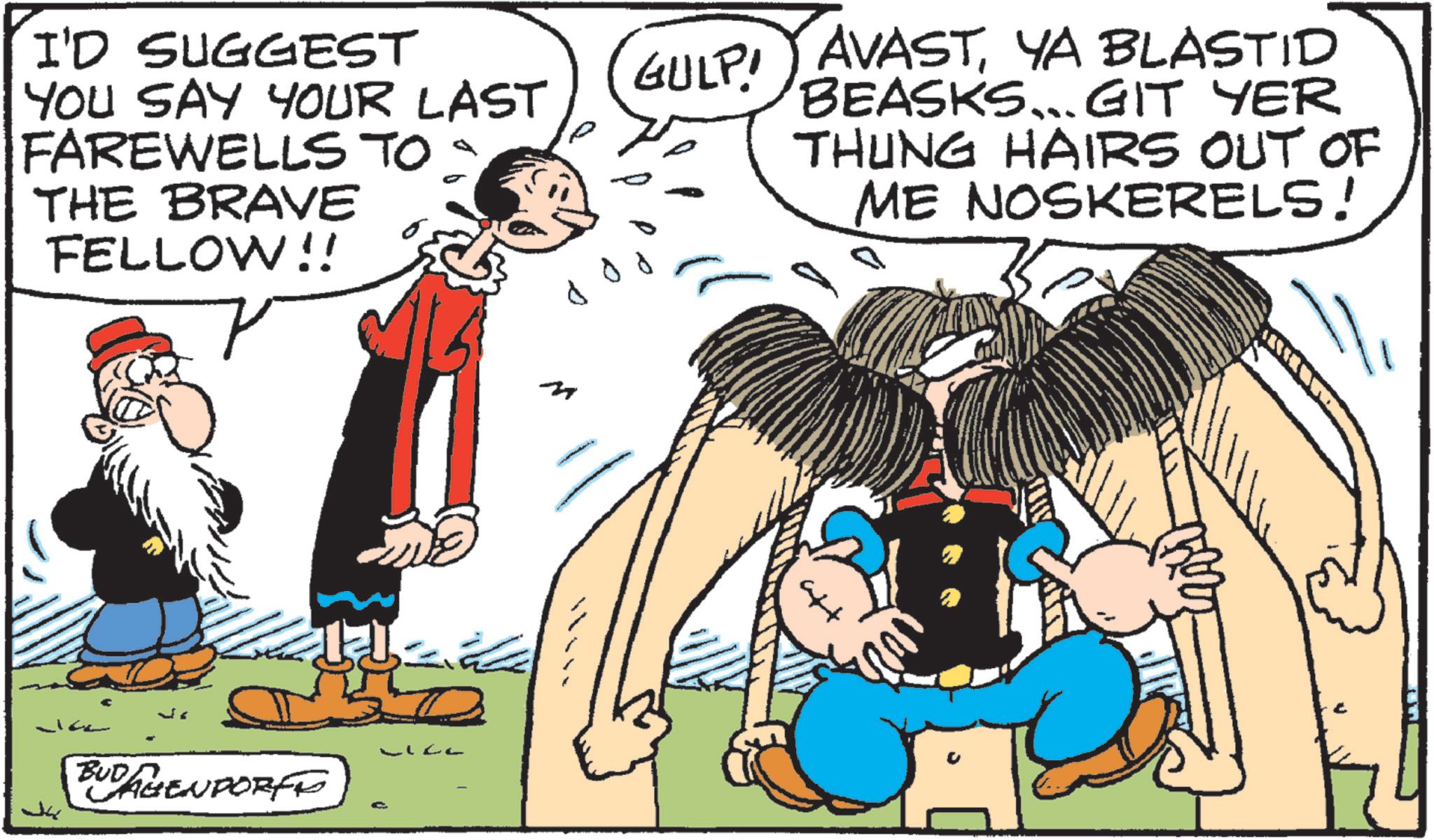 Publication OCR: I'D SUGGEST YOU SAY YOUR LAST GULP! FAREWELLS TO THE BRAVE FELLOW!! Ja BUDAGENDORFF ??? m AVASTYA BLASTID BEASKS...GIT YER THUNG HAIRS OUT OF ME NOSKERELS! I'D SUGGEST YOU SAY YOUR LAST GULP ! FAREWELLS TO THE BRAVE FELLOW !! Ja BUDAGENDORFF ??? m AVASTYA BLASTID BEASKS ... GIT YER THUNG HAIRS OUT OF ME NOSKERELS !