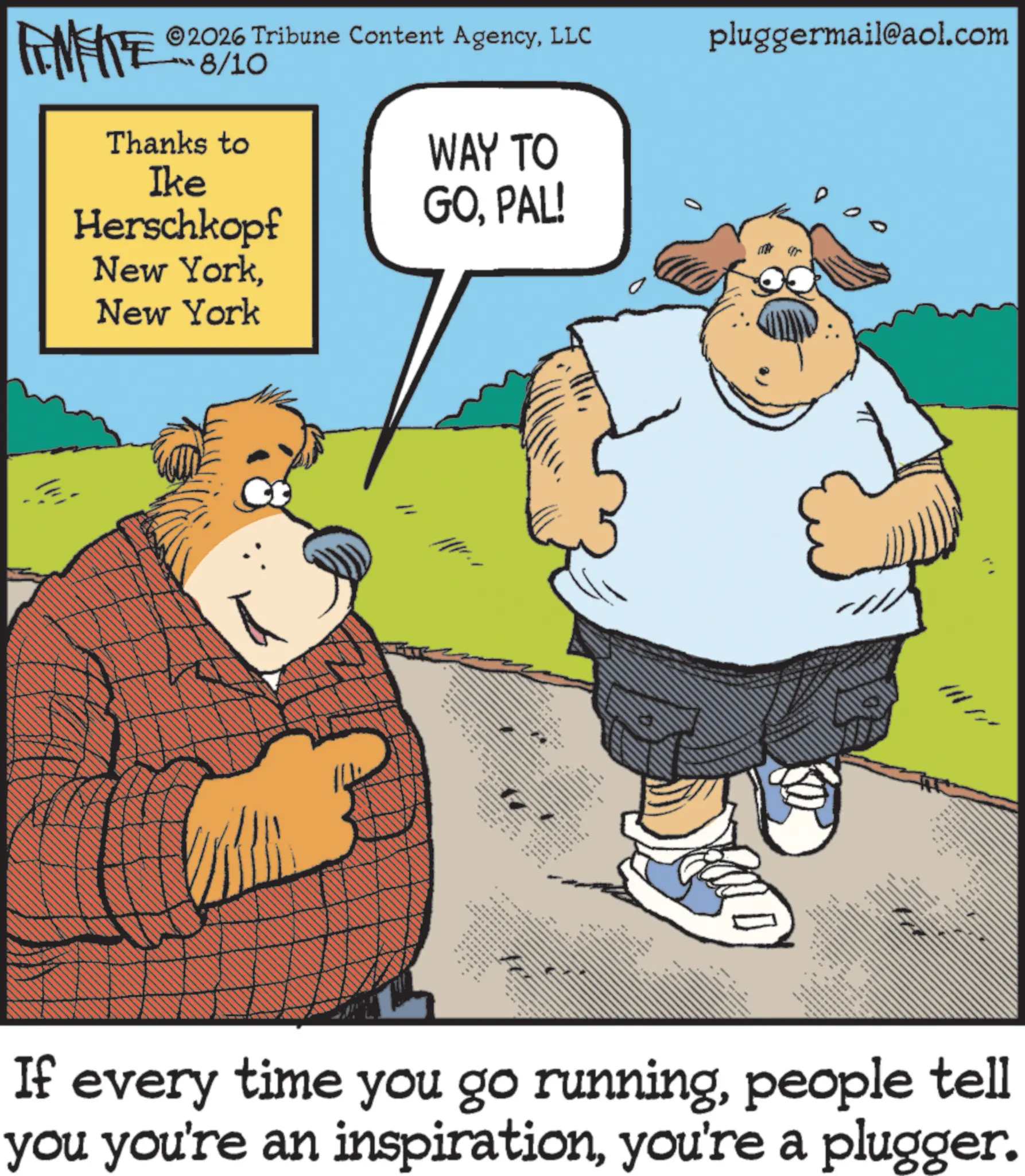 Animation OCR: FINITE ©2026 Tribune Content AgencyLLC ???6/10 Thanks to Ike Herschkopf New YorkNew York WAY TO GOPAL! 0 pluggermail@aol.com " ** • N If every time you go runningpeople tell you you're an inspirationyou're a plugger. FINITE © 2026 Tribune Content AgencyLLC ?? ? 6/10 Thanks to Ike Herschkopf New YorkNew York WAY TO GOPAL ! 0 pluggermail@aol.com " ** • N If every time you go runningpeople tell you you're an inspirationyou're a plugger .